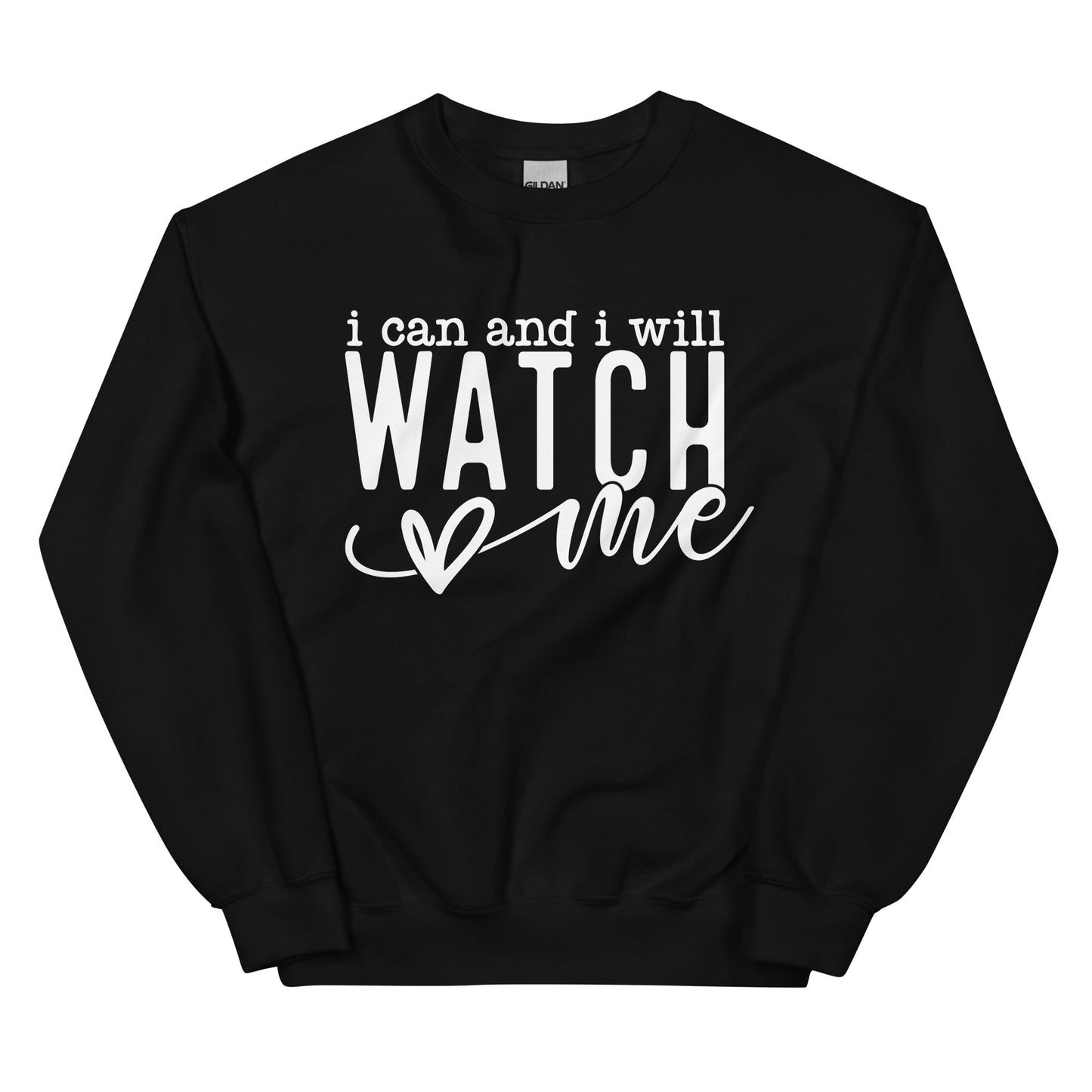 I Can And I Will Watch Me Sweatshirt