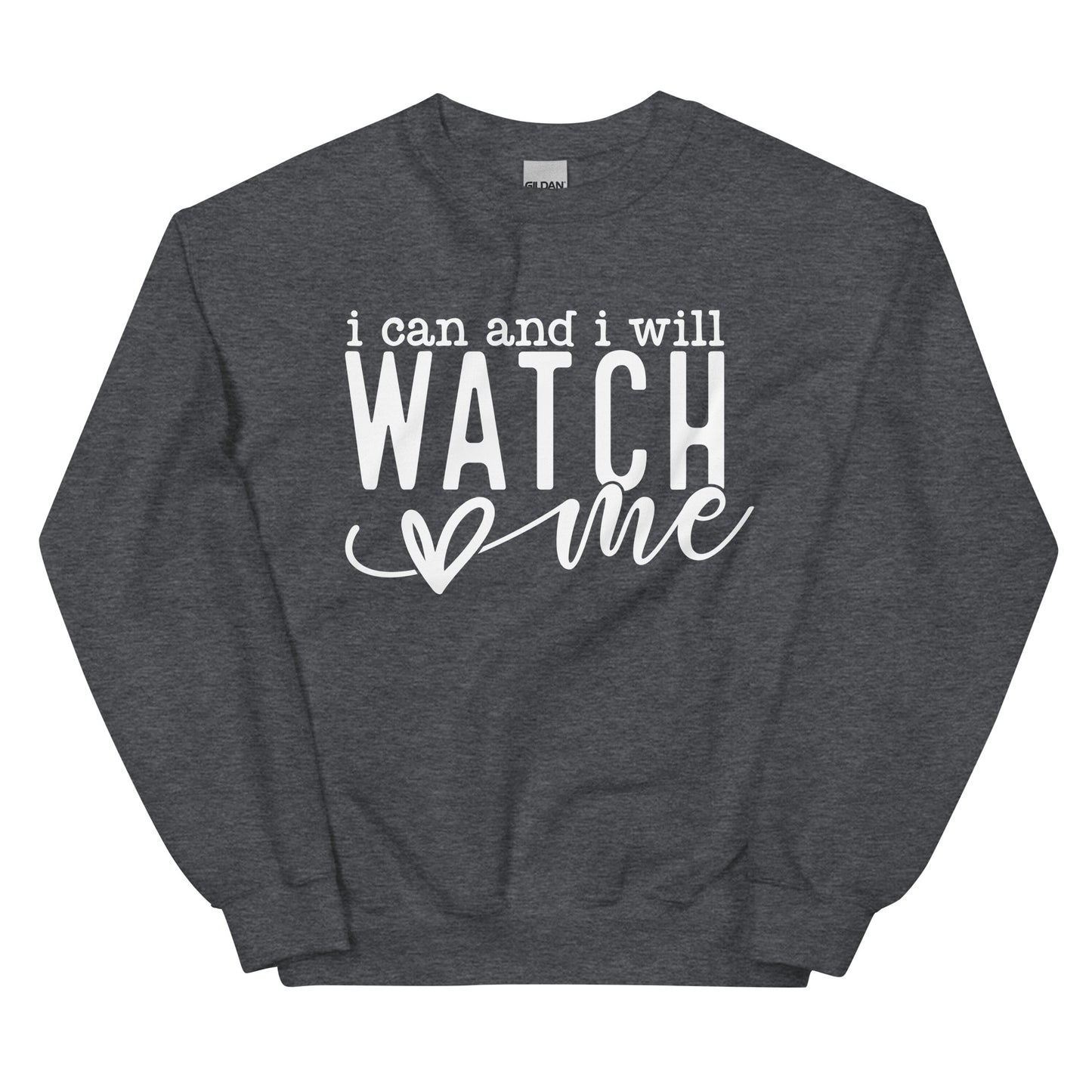 I Can And I Will Watch Me Sweatshirt