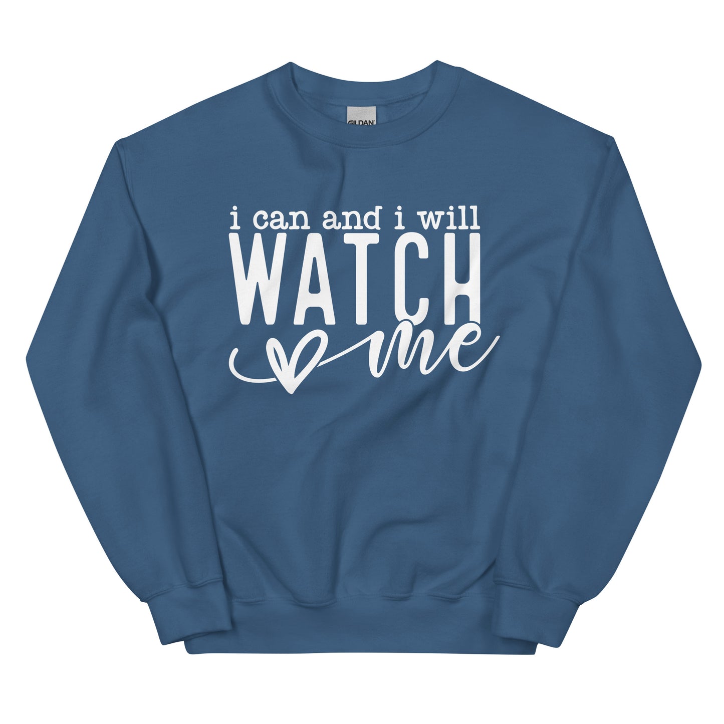 I Can And I Will Watch Me Sweatshirt