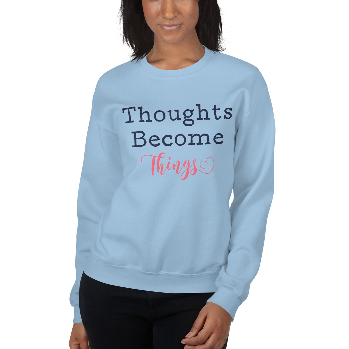 Thoughts Become Things Sweatshirt