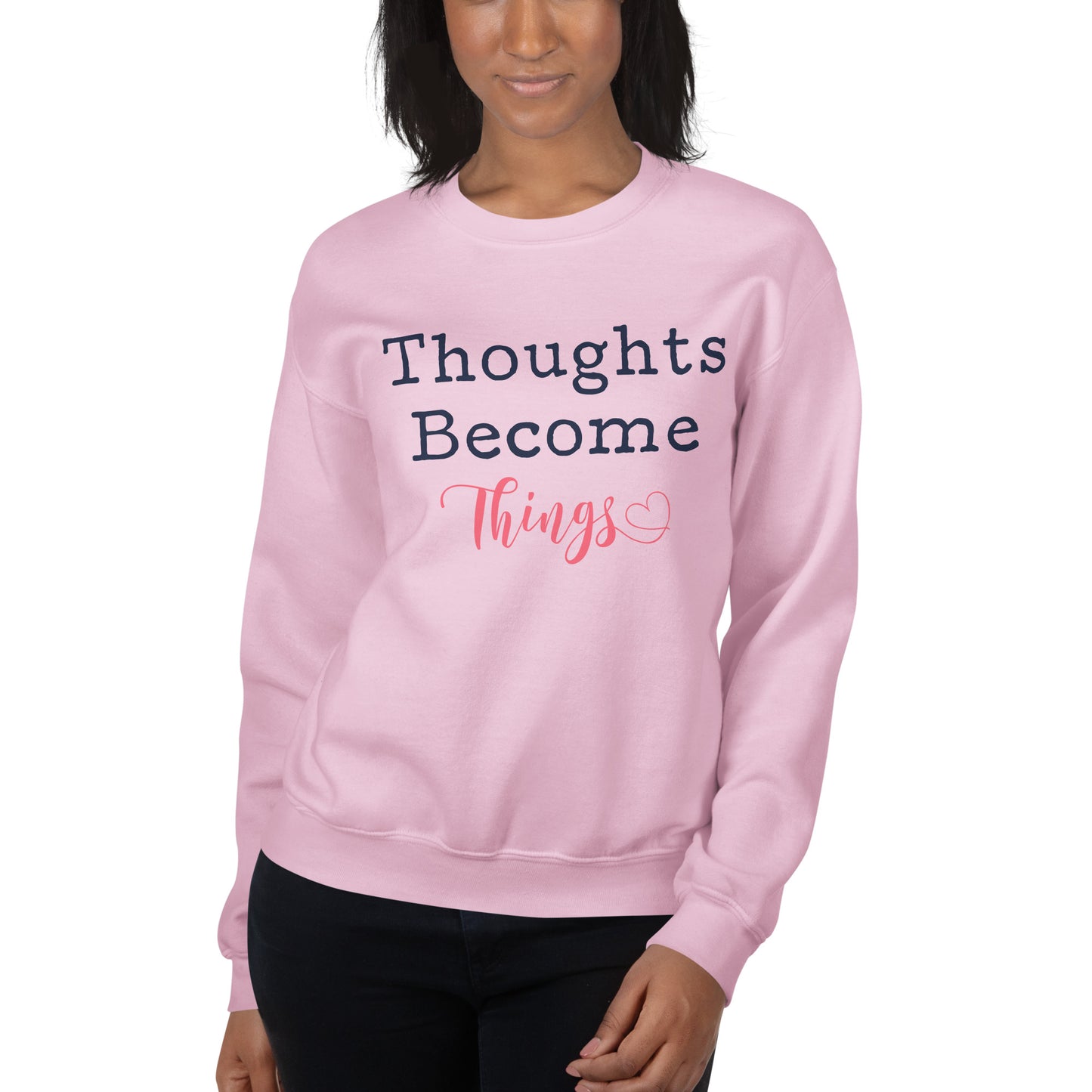 Thoughts Become Things Sweatshirt