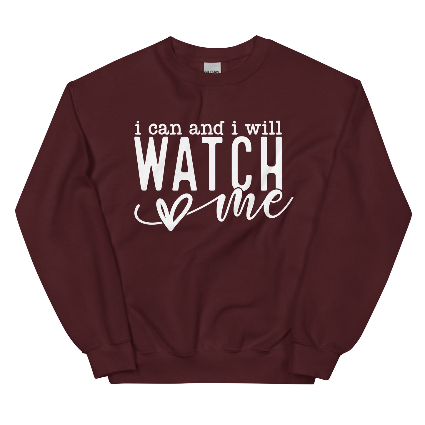 I Can And I Will Watch Me Sweatshirt