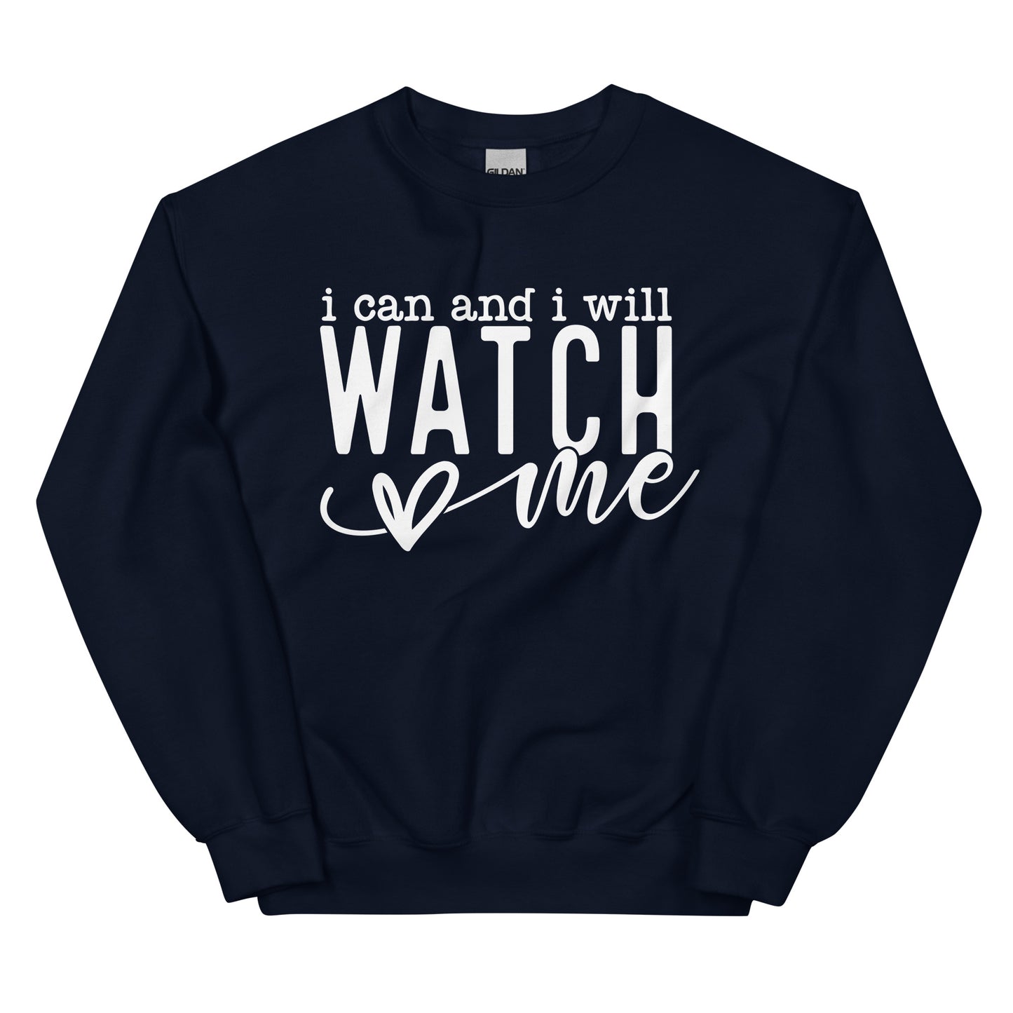 I Can And I Will Watch Me Sweatshirt