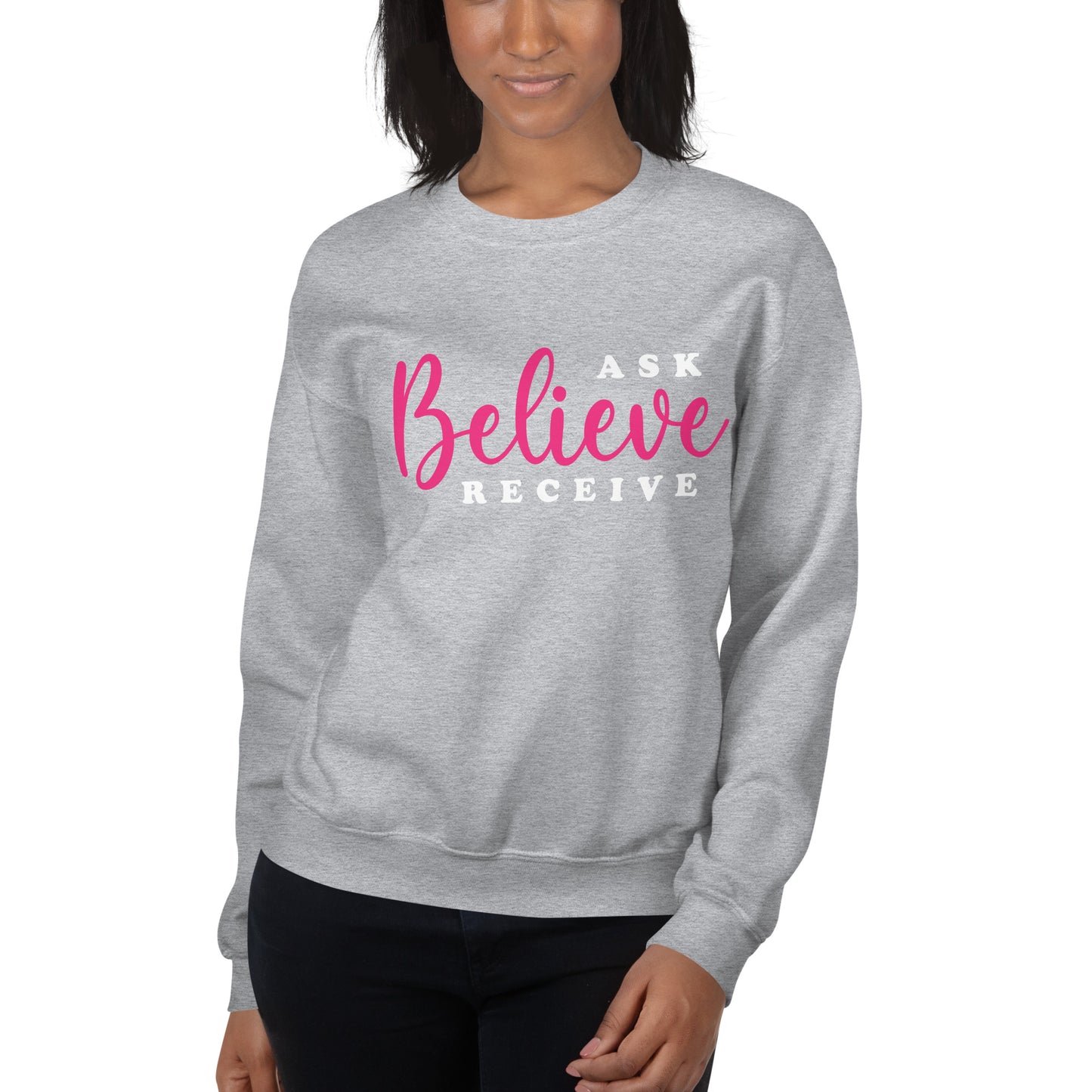 Ask Believe Receive Sweatshirt