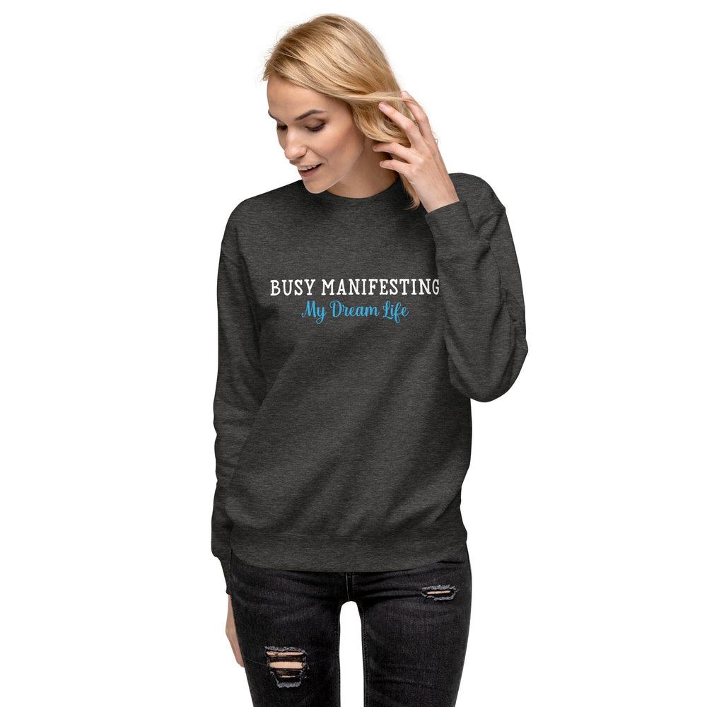 Busy Manifesting My Dream Life Sweatshirt - Wear High Vibe