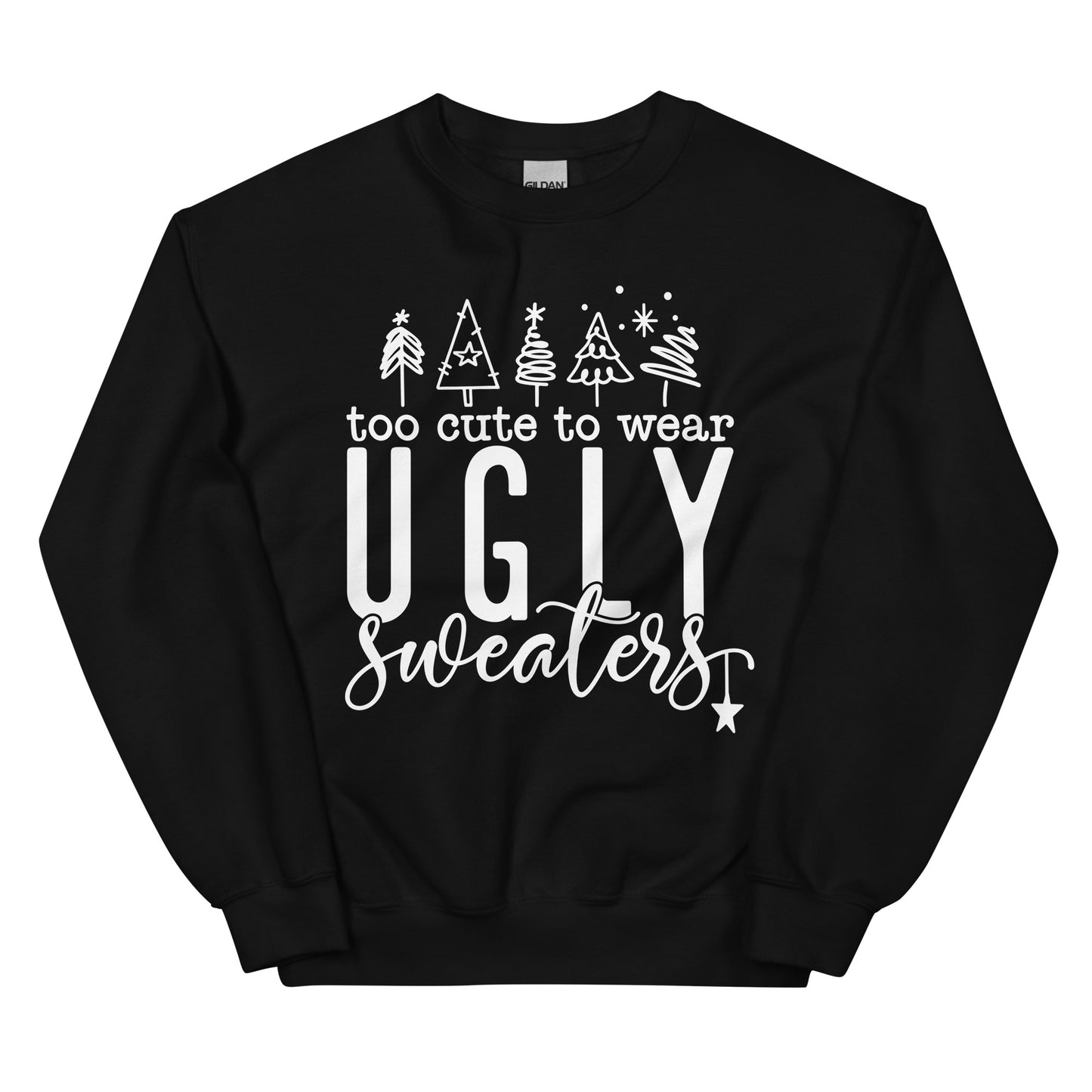 Too Cute To Wear Ugly Sweaters Sweatshirt