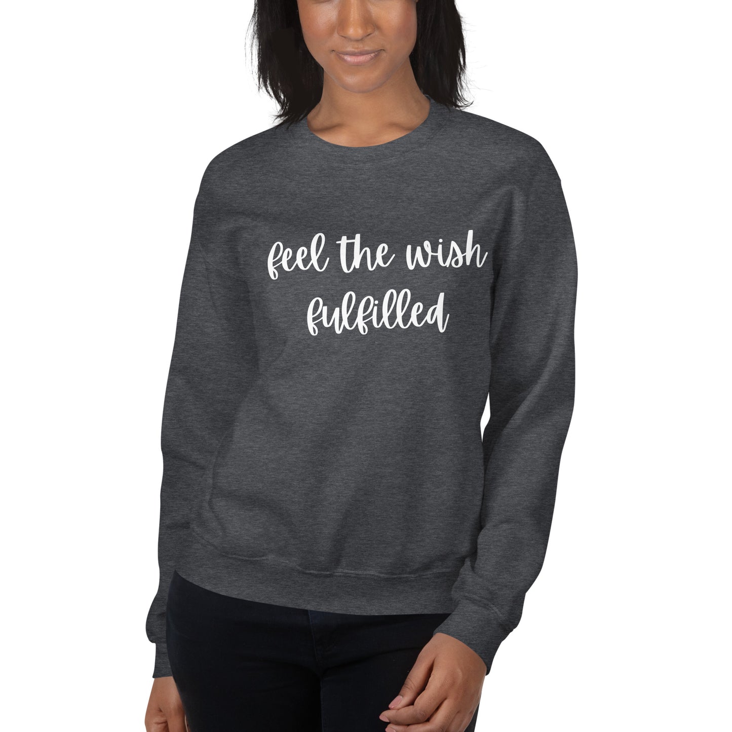 Feel The Wish Fulfilled Script Sweatshirt