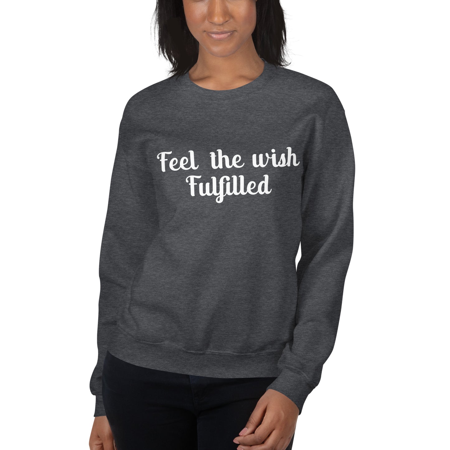 Feel The Wish Fulfilled Sweatshirt