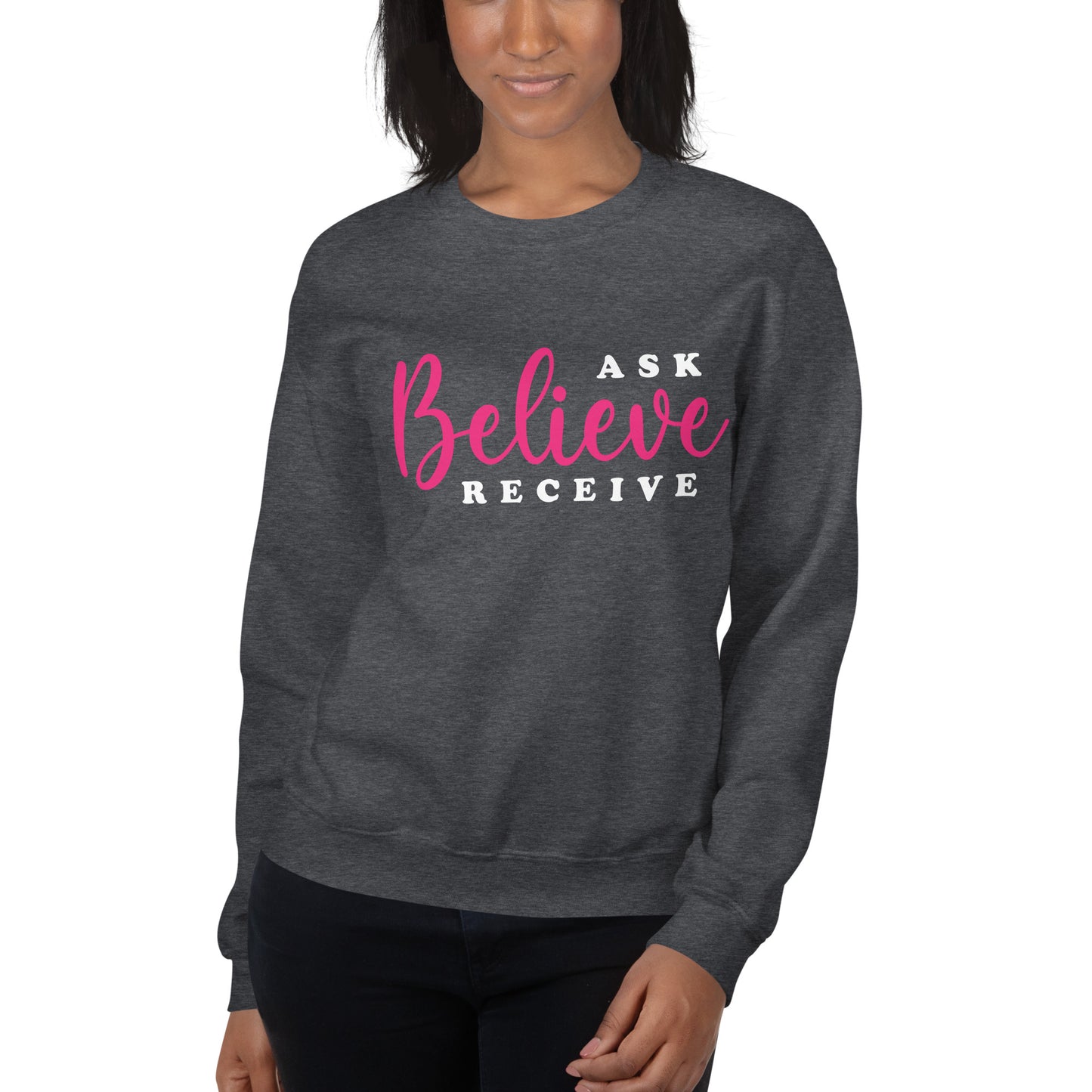 Ask Believe Receive Sweatshirt