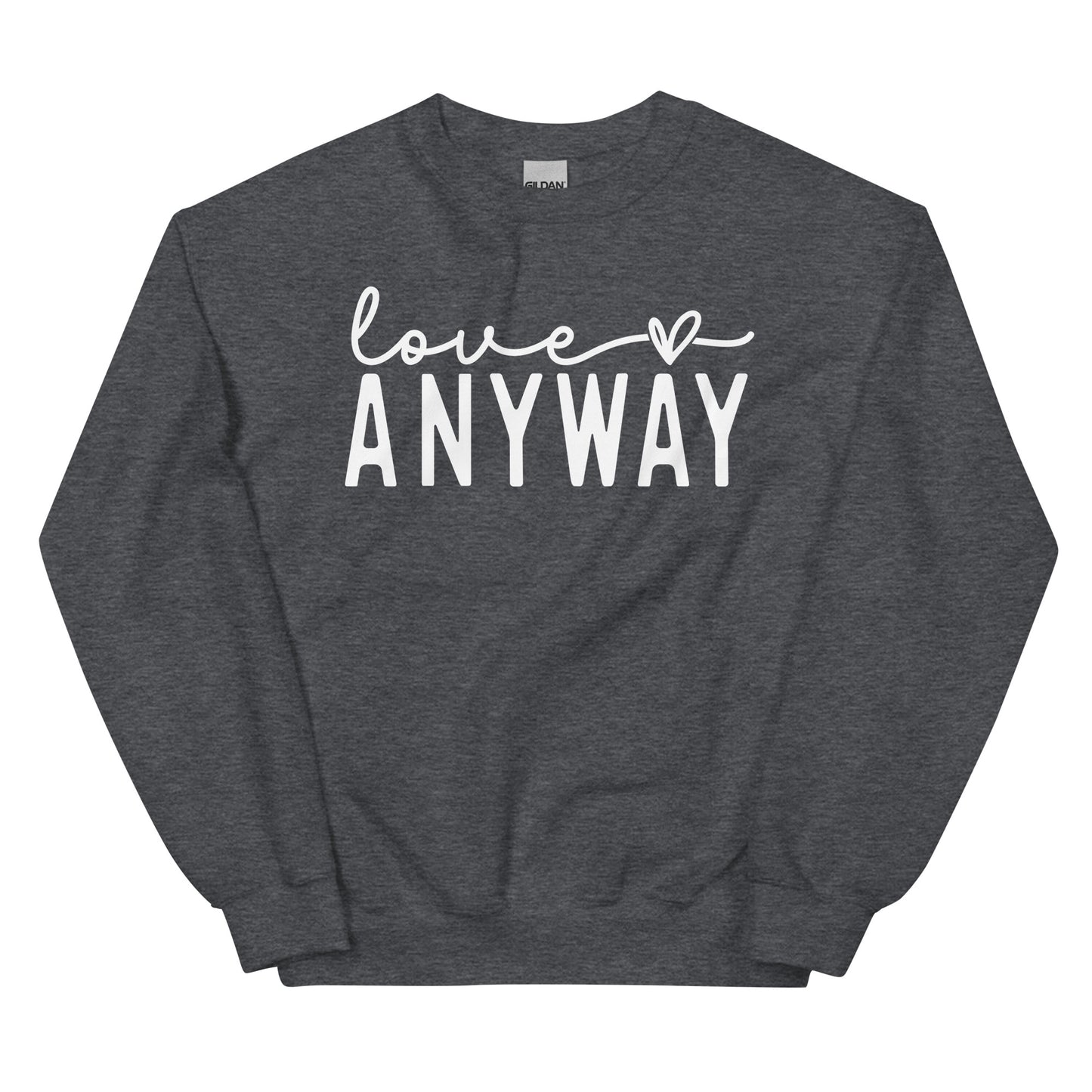 Love Anyway Sweatshirt