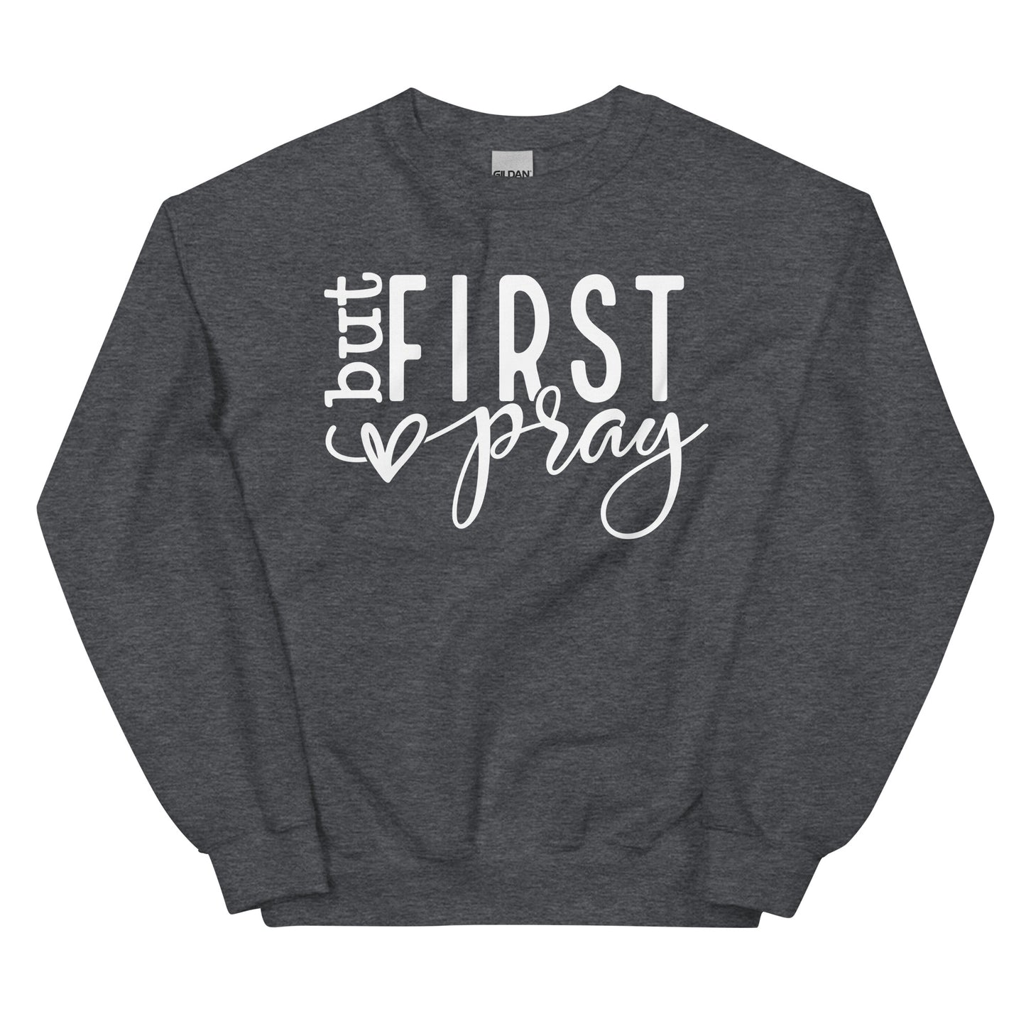 But First Pray Sweatshirt