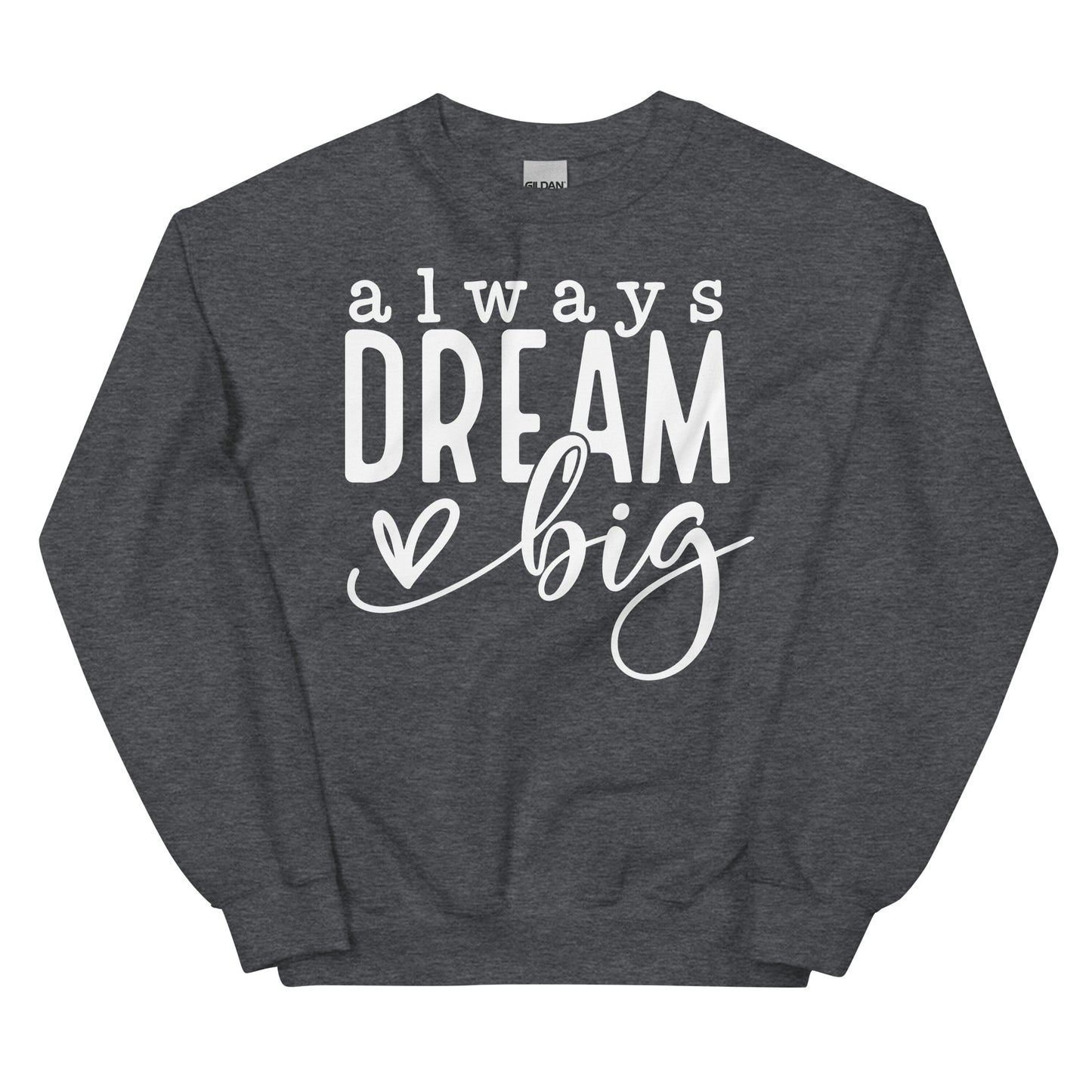 Always Dream Big Sweatshirt