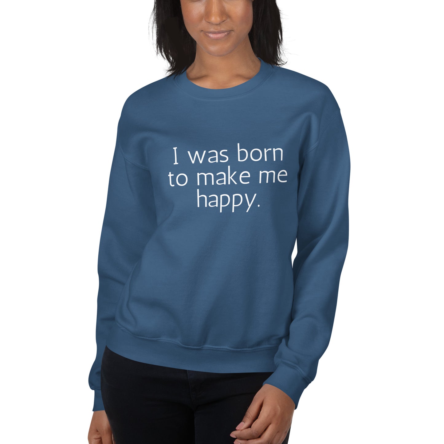 I Was Born To Make Me Happy Sweatshirt