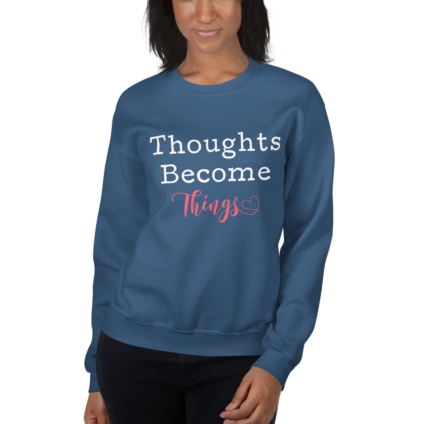 Thoughts Become Things Sweatshirt