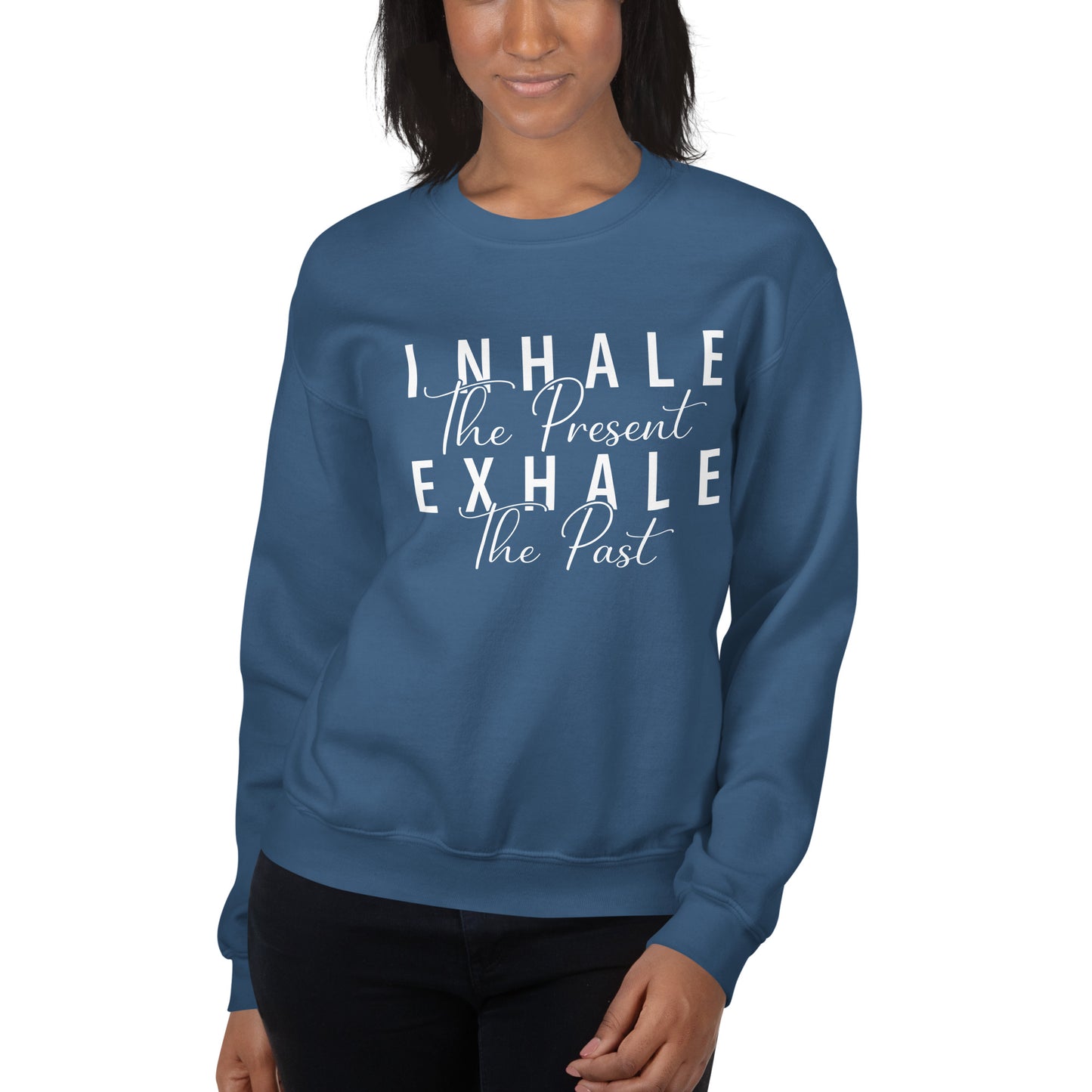 Inhale The Present Exhale The Past Sweatshirt