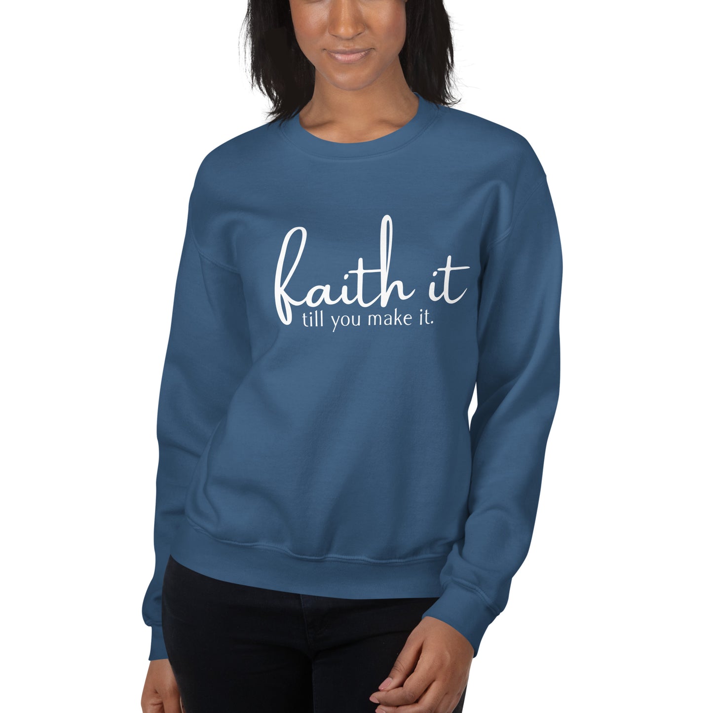 Faith It Until You Make It Sweatshirt