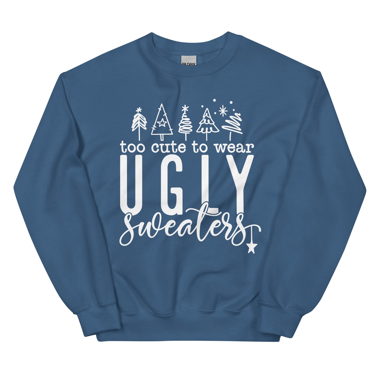 Too Cute To Wear Ugly Sweaters Sweatshirt