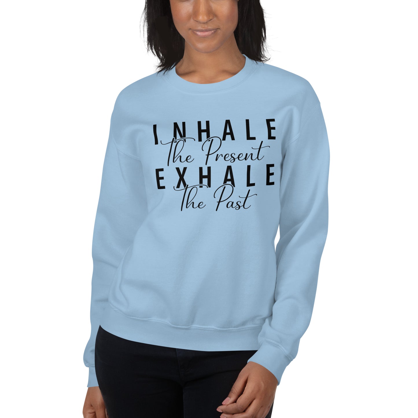 Inhale The Present Exhale The Past Sweatshirt