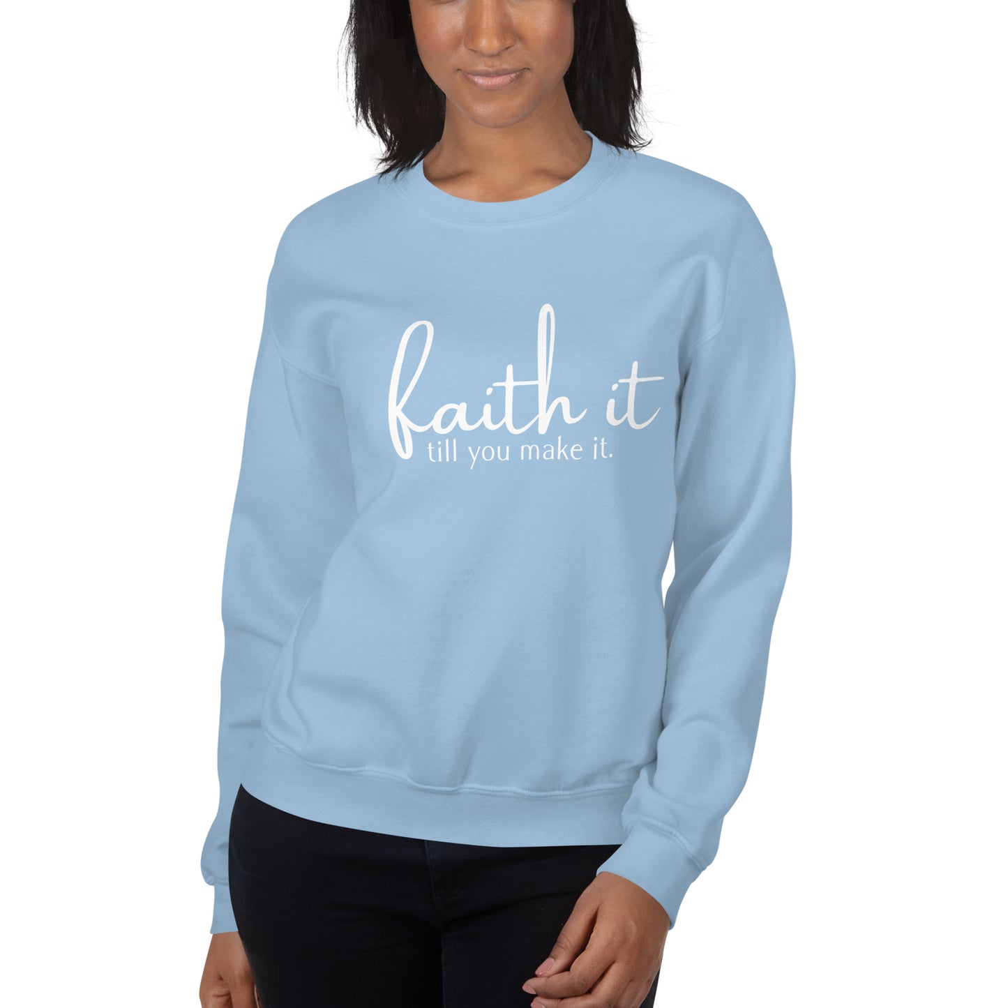 Faith It Until You Make It Sweatshirt