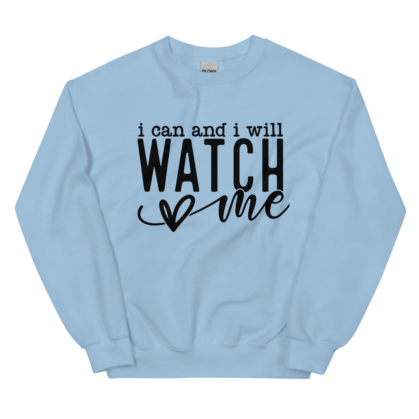 I Can and I Will Watch Me Sweatshirt