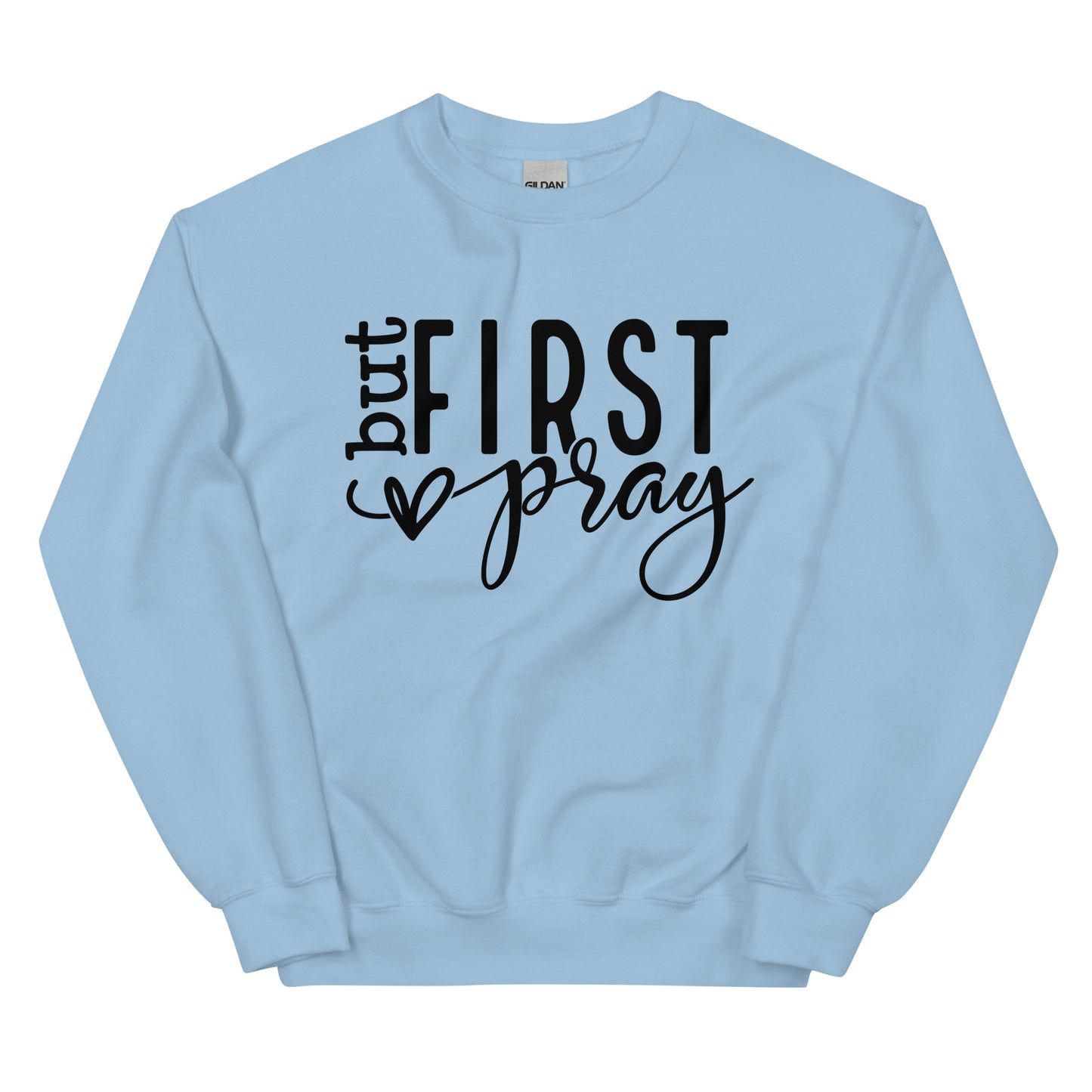 Pray First Sweatshirt