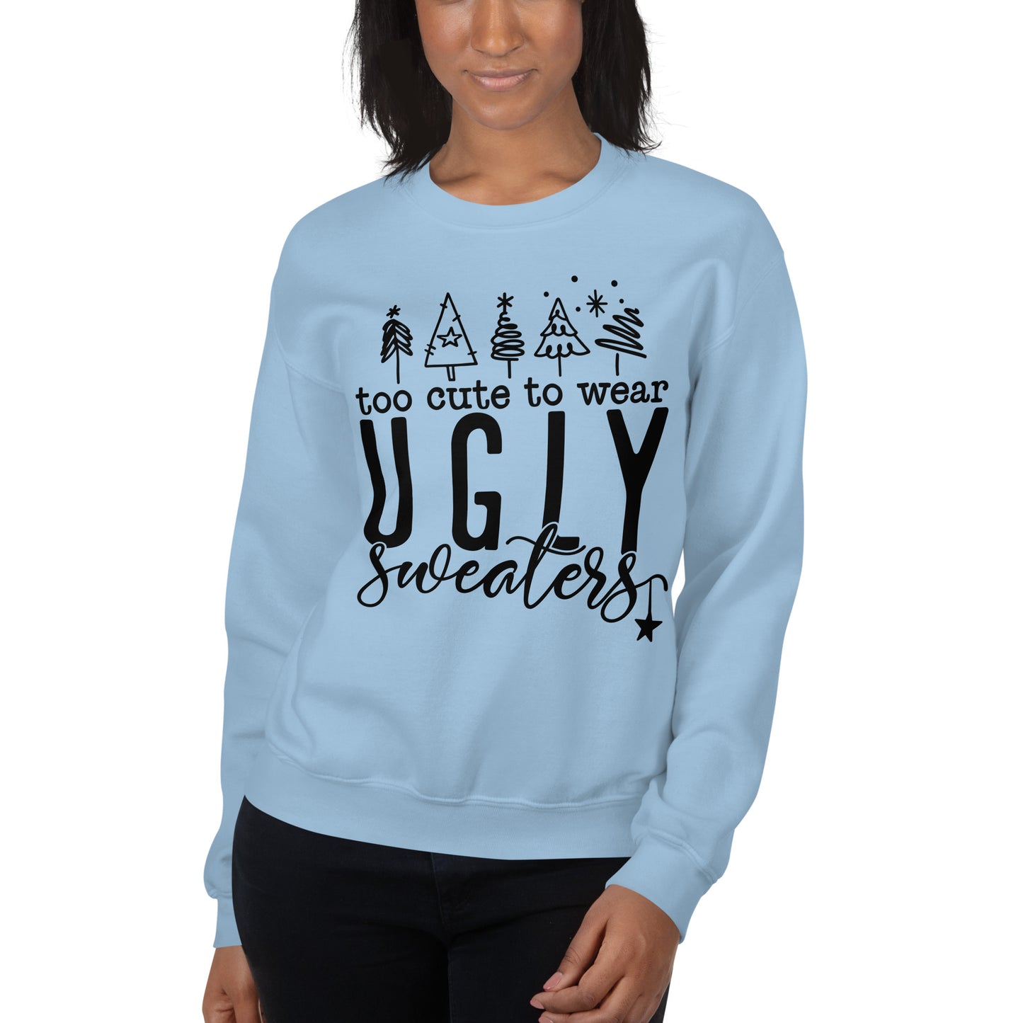 Too Cute To Wear Ugly Sweatshirt