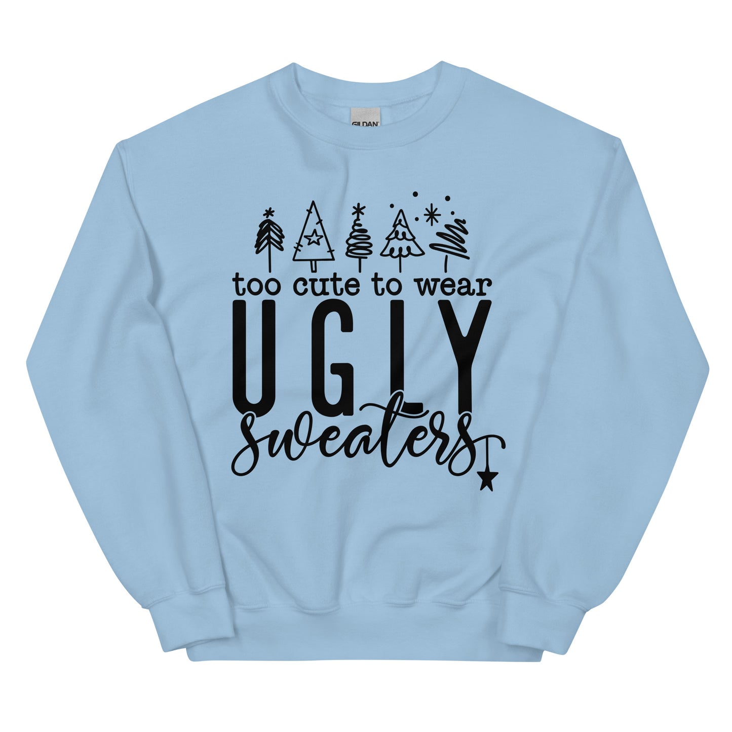 Too Cute To Wear Ugly Sweatshirt