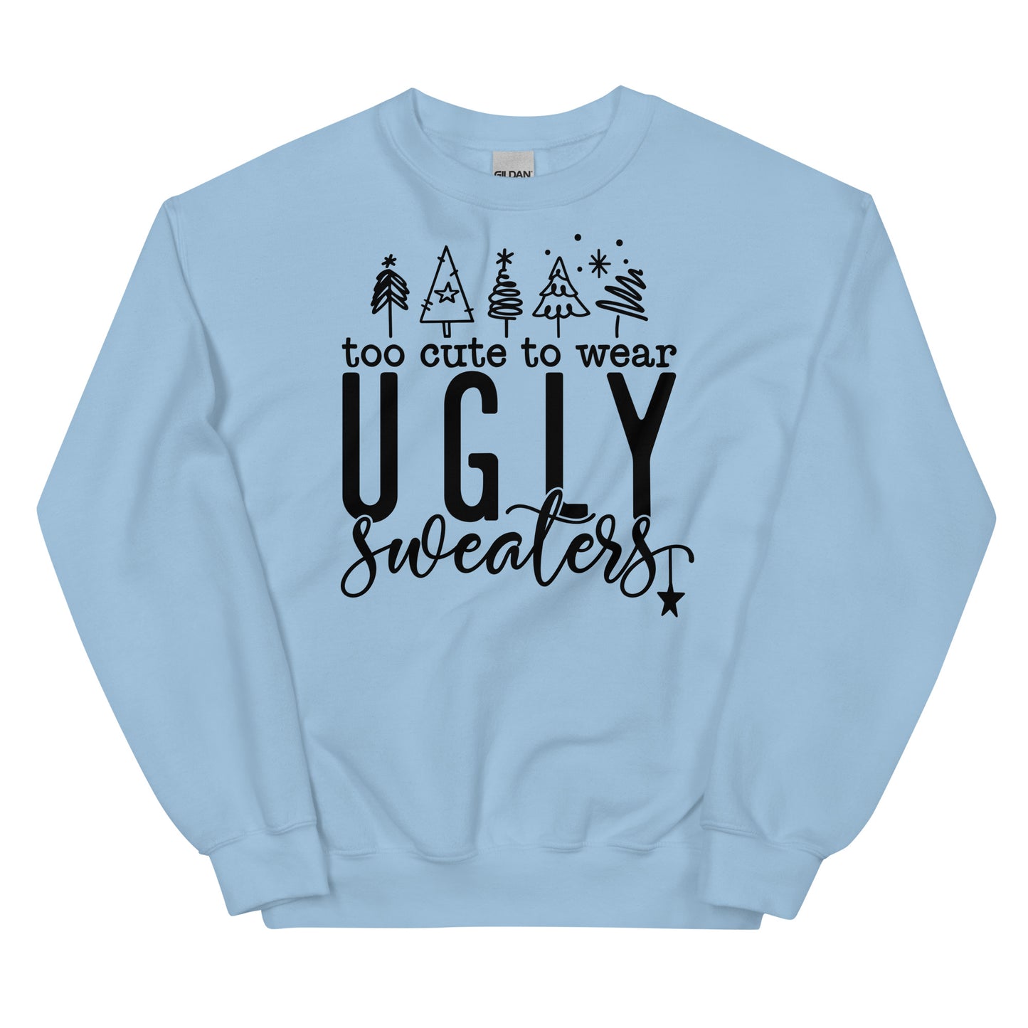 Too Cute To Wear Ugly Sweaters Sweatshirt