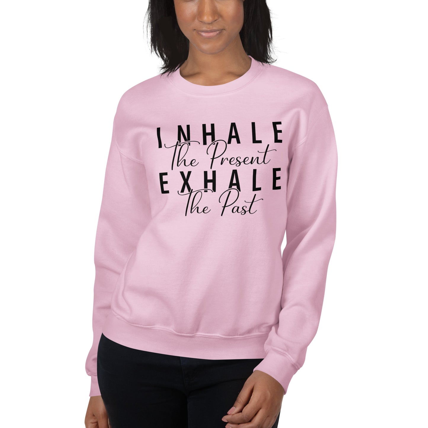 Inhale The Present Exhale The Past Sweatshirt