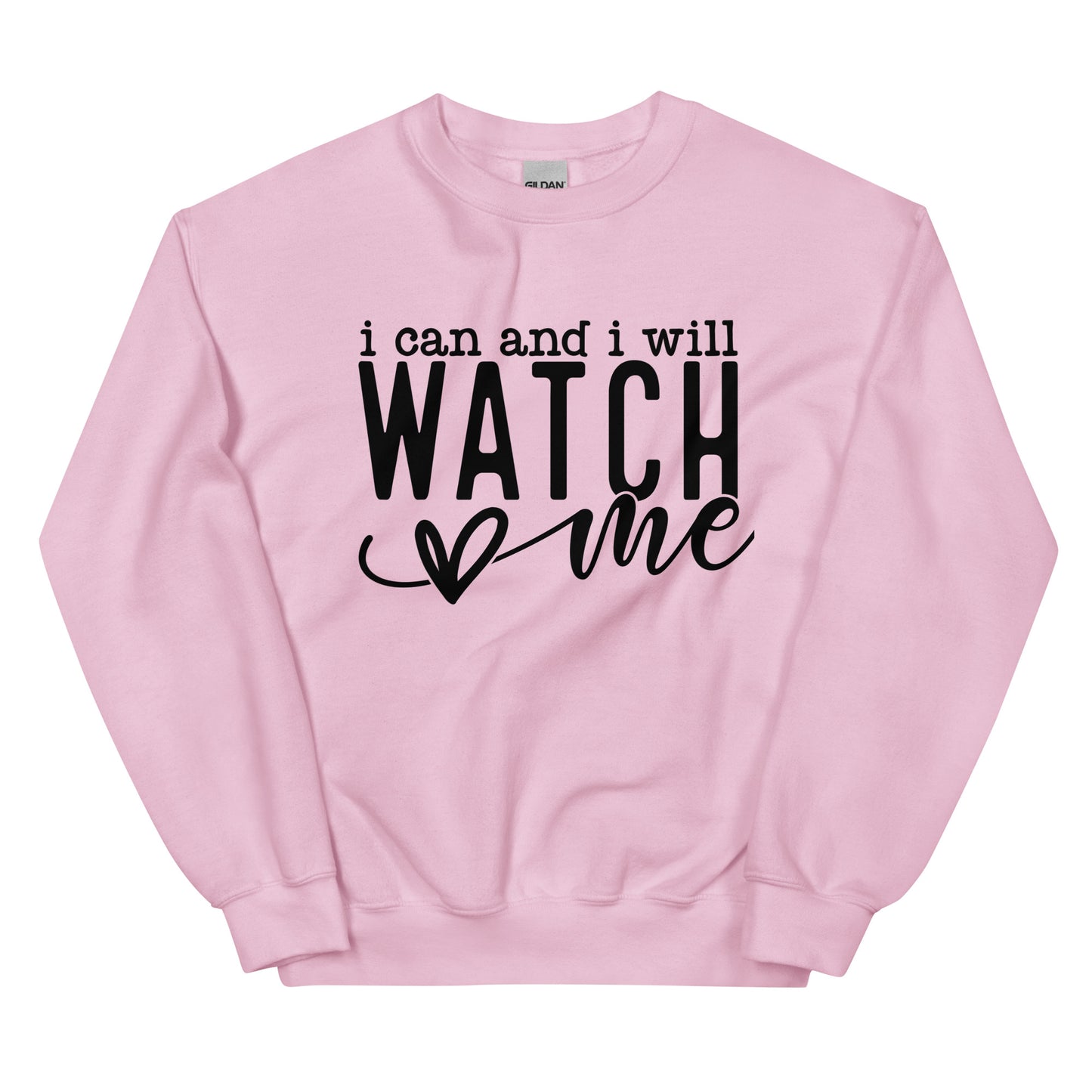 I Can and I Will Watch Me Sweatshirt