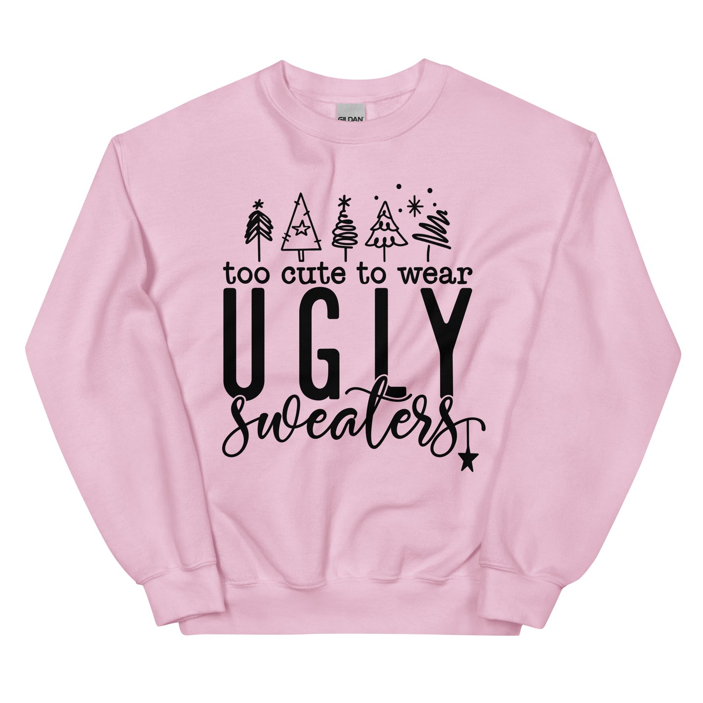 Too Cute To Wear Ugly Sweatshirt