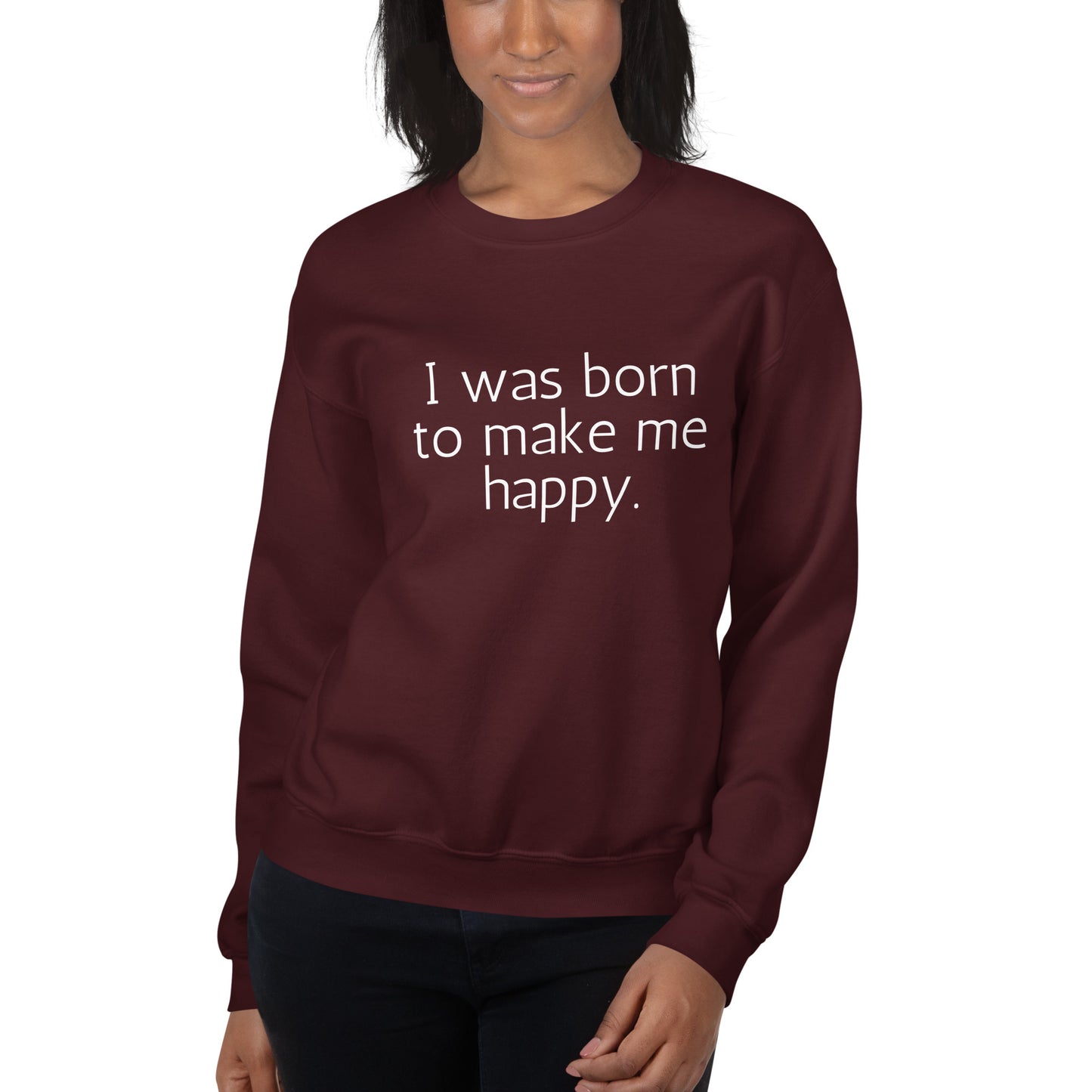 I Was Born To Make Me Happy Sweatshirt