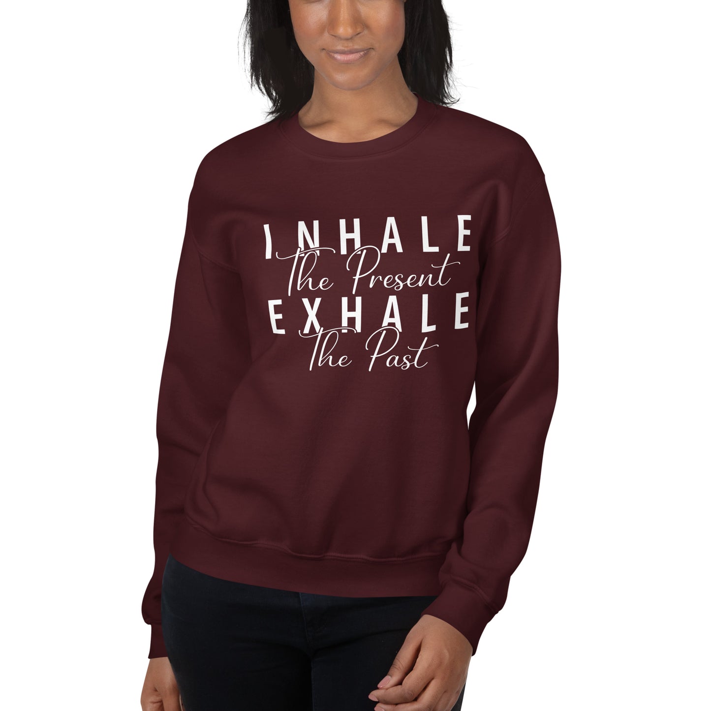 Inhale The Present Exhale The Past Sweatshirt