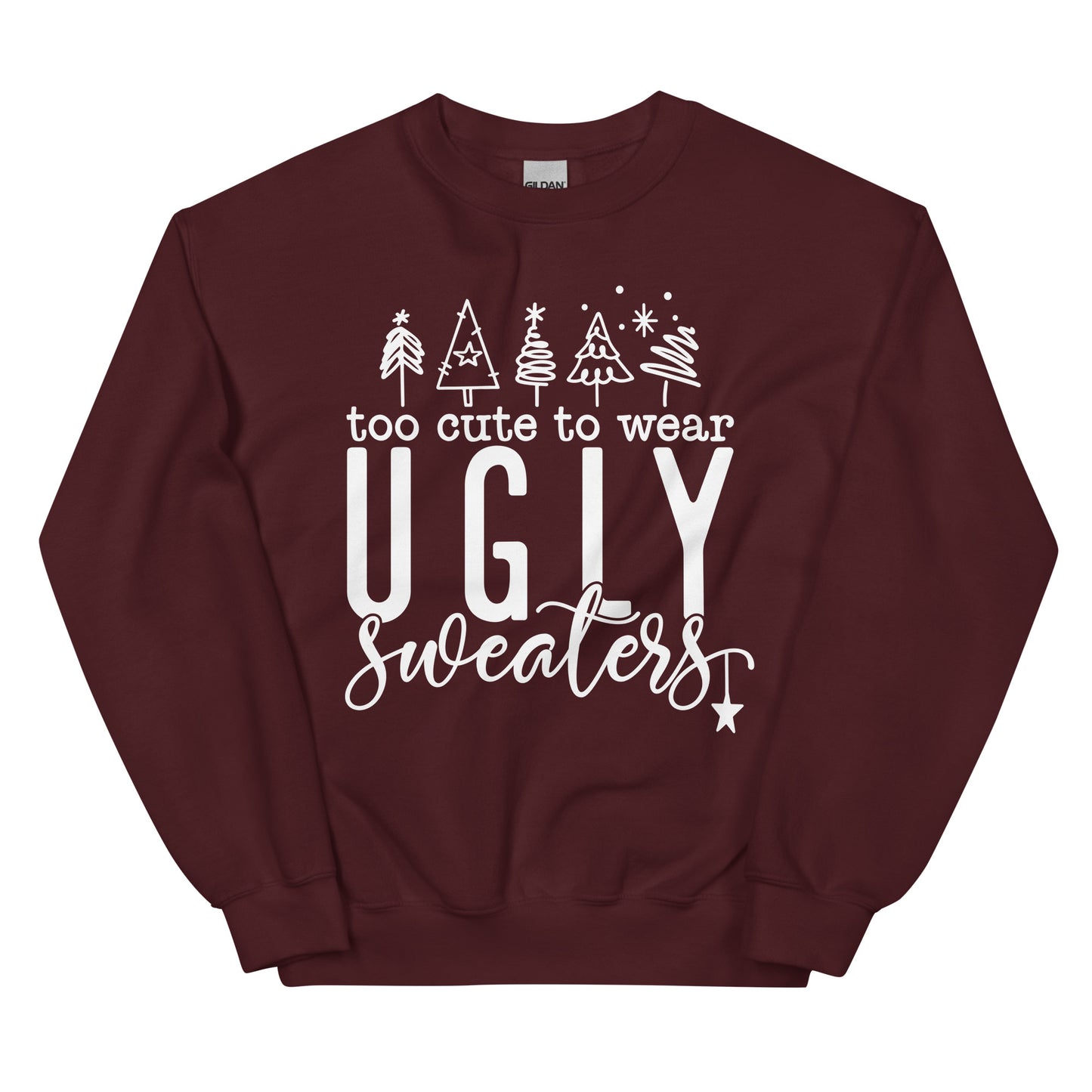 Too Cute To Wear Ugly Sweaters Sweatshirt