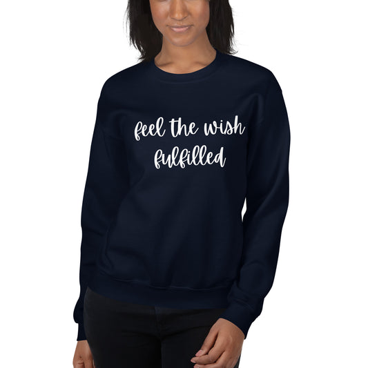 Feel The Wish Fulfilled Script Sweatshirt