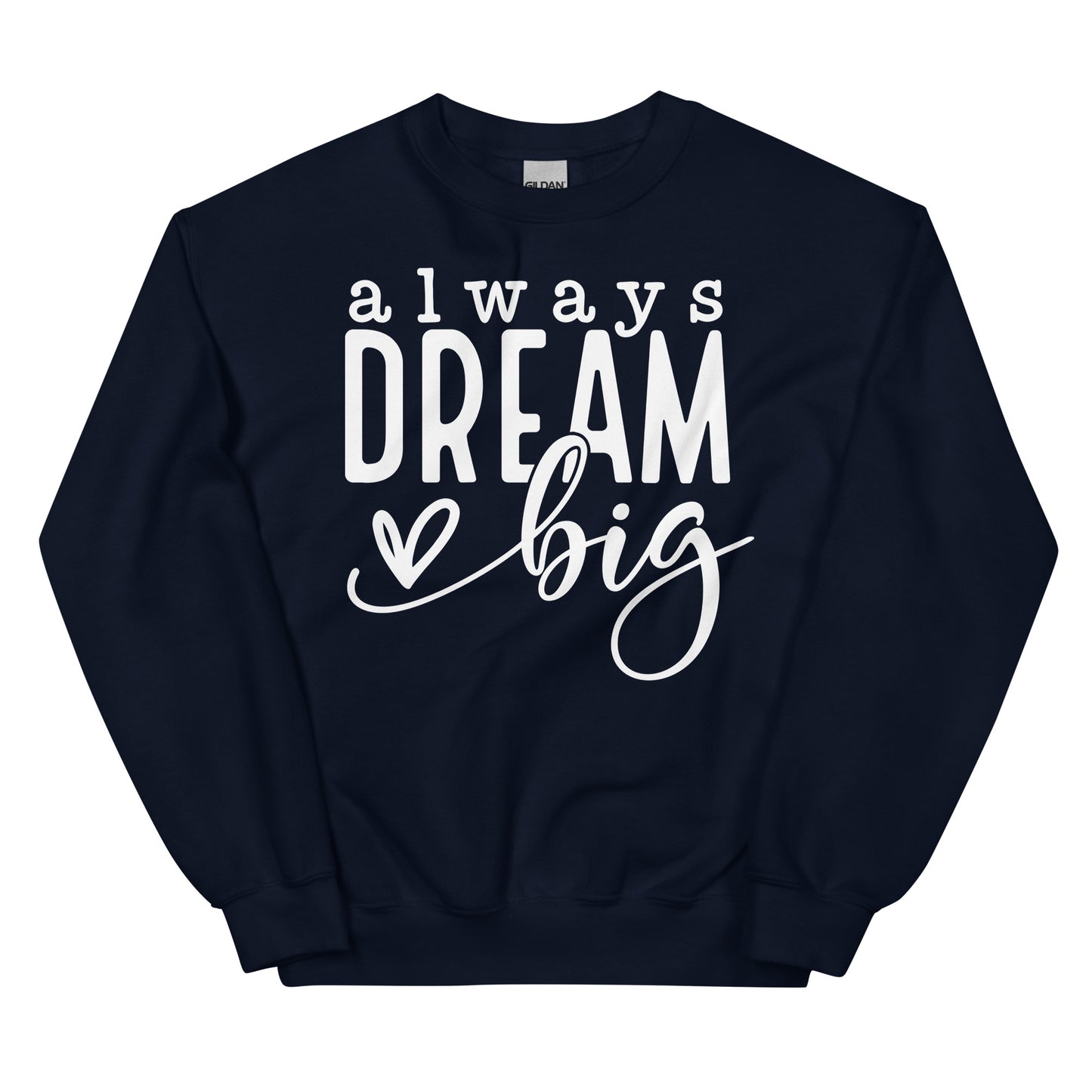 Always Dream Big Sweatshirt