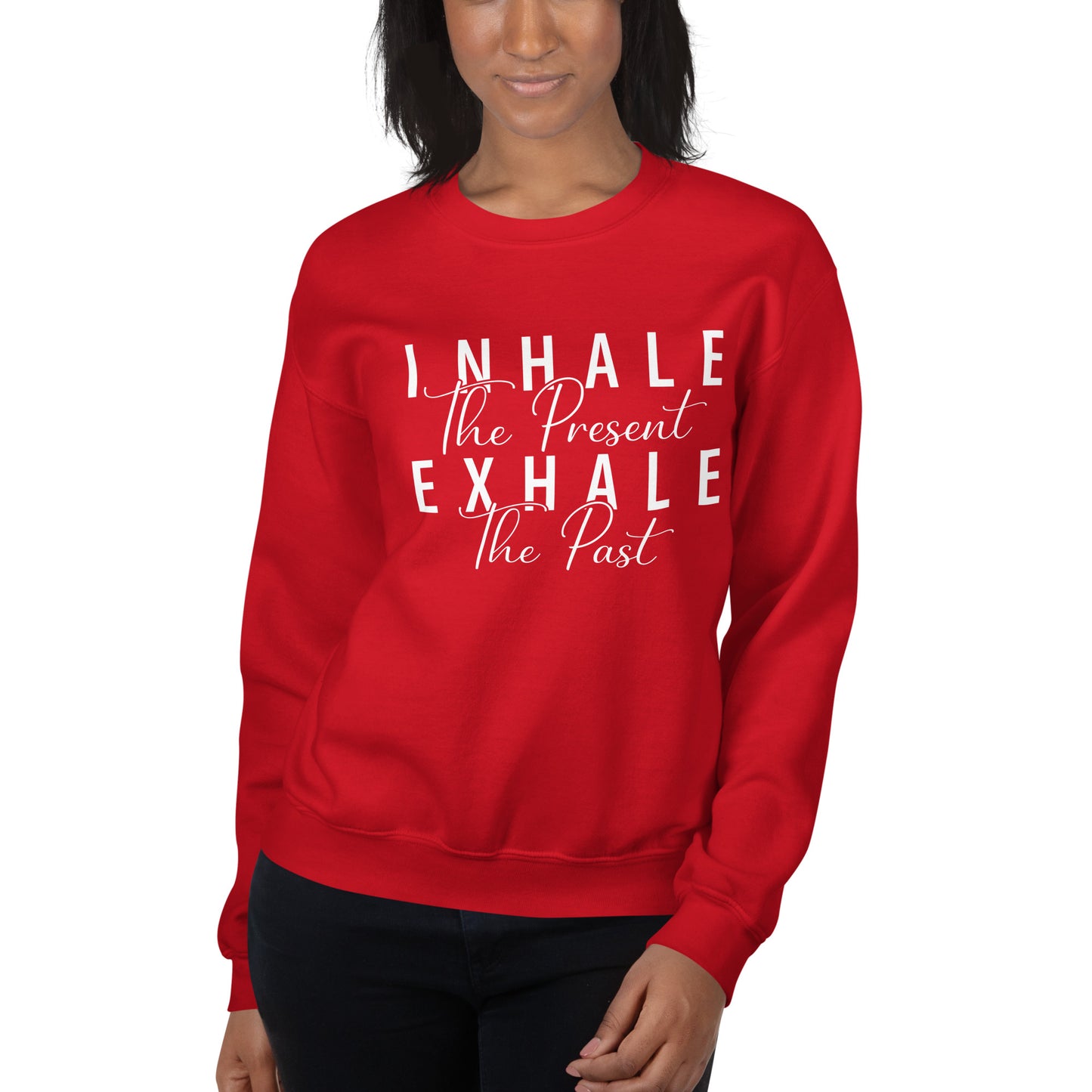 Inhale The Present Exhale The Past Sweatshirt