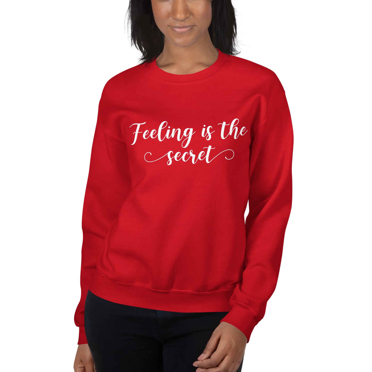 Feeling Is The Secret Sweatshirt