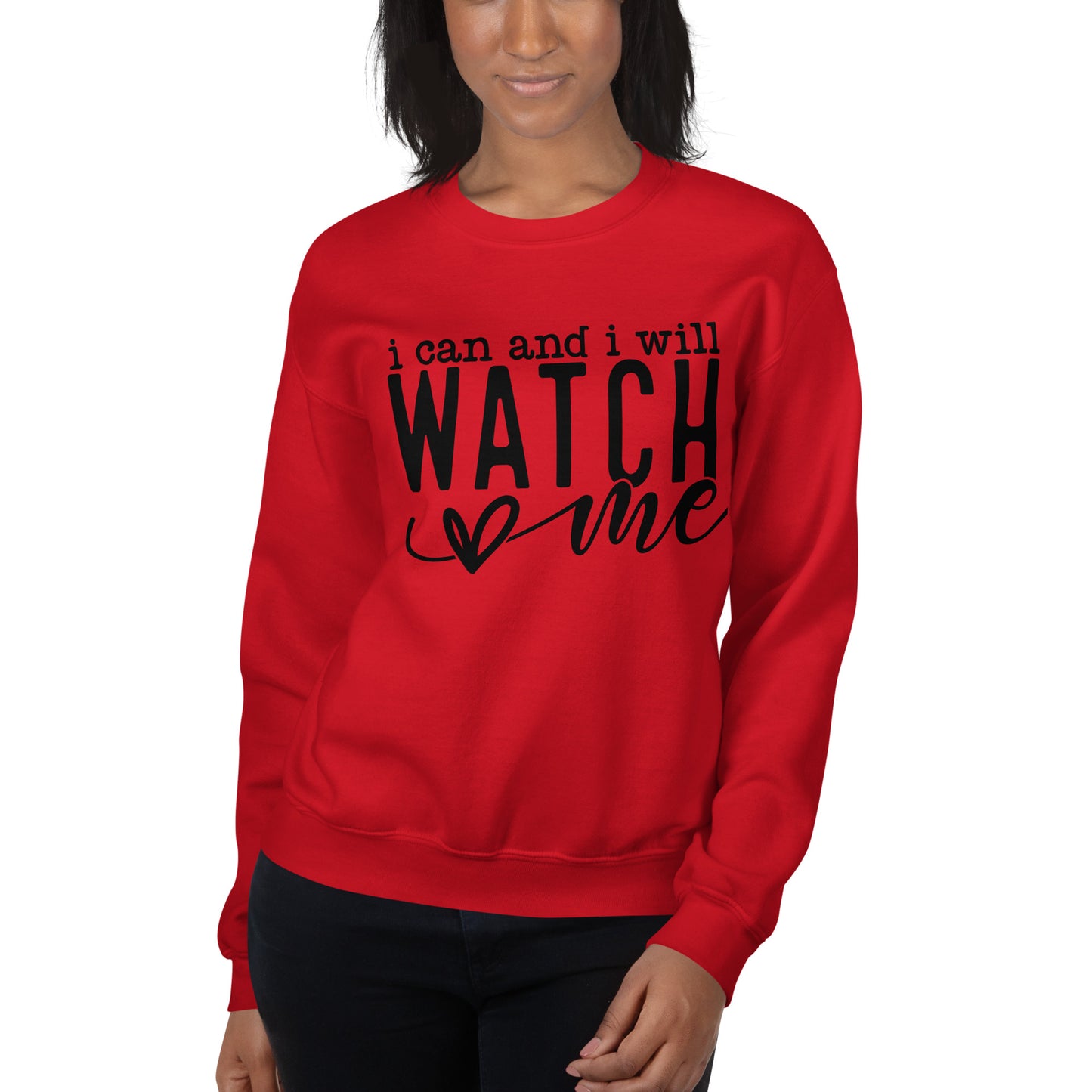 I Can and I Will Watch Me Sweatshirt