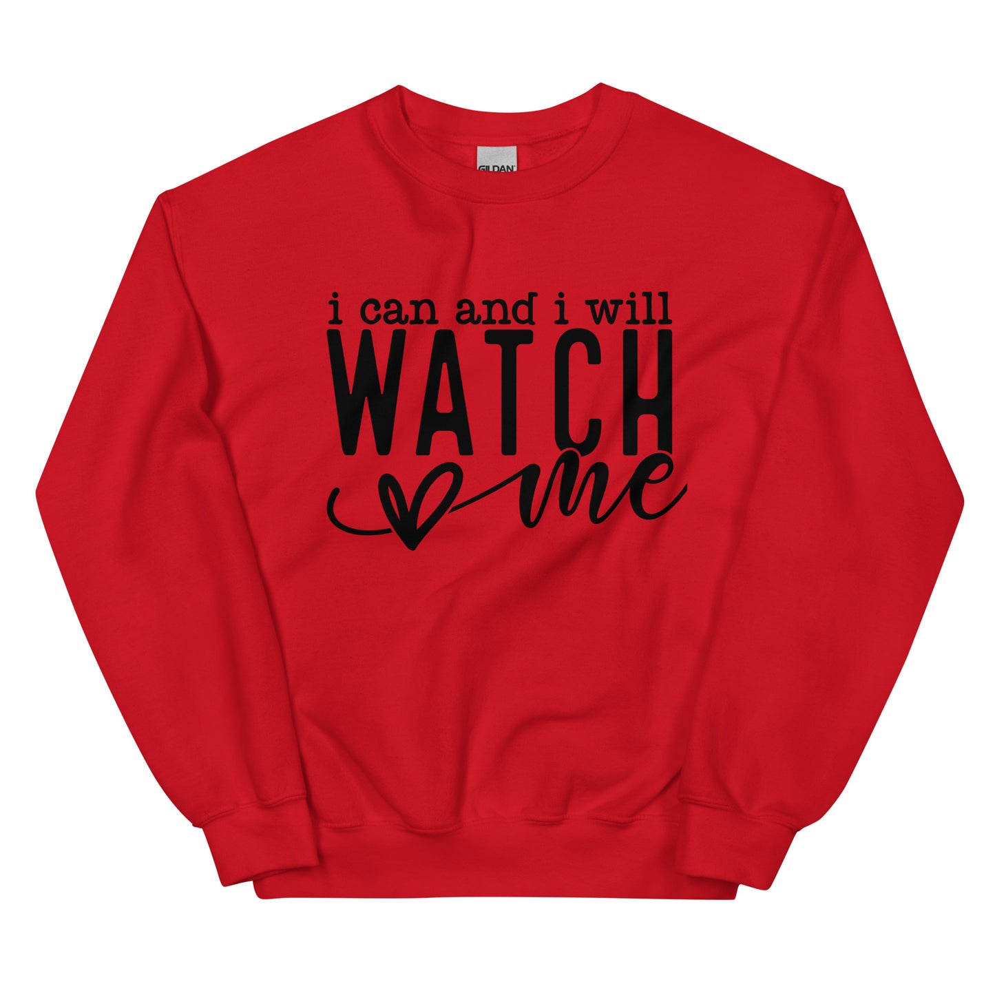 I Can and I Will Watch Me Sweatshirt