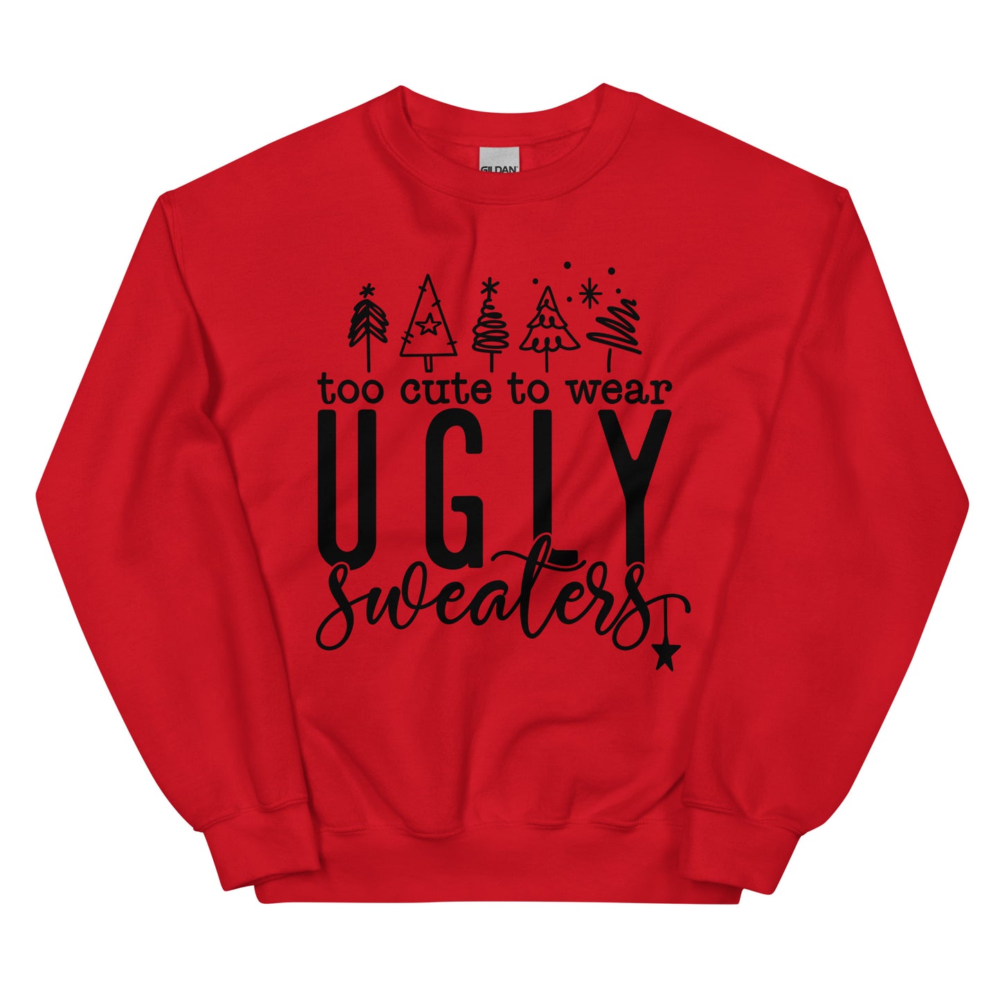 Too Cute To Wear Ugly Sweatshirt