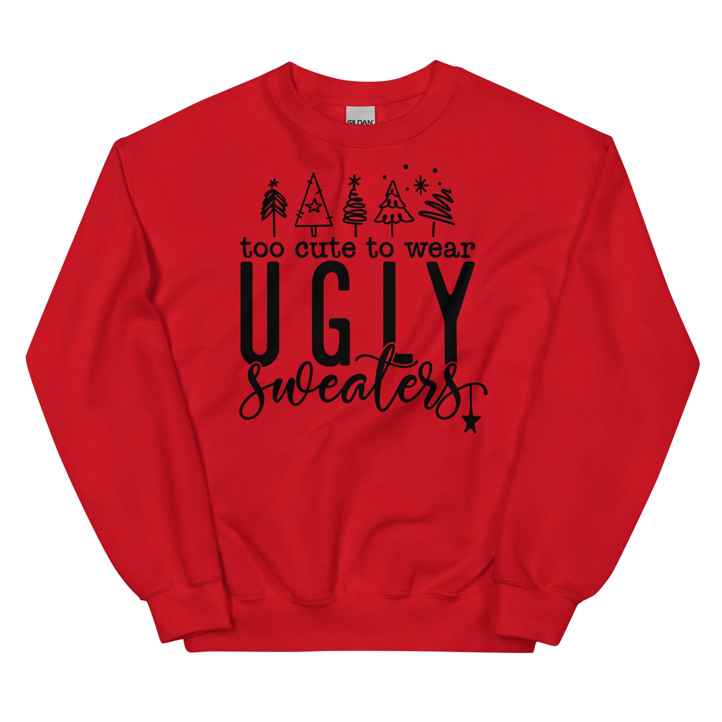 Too Cute To Wear Ugly Sweaters Sweatshirt