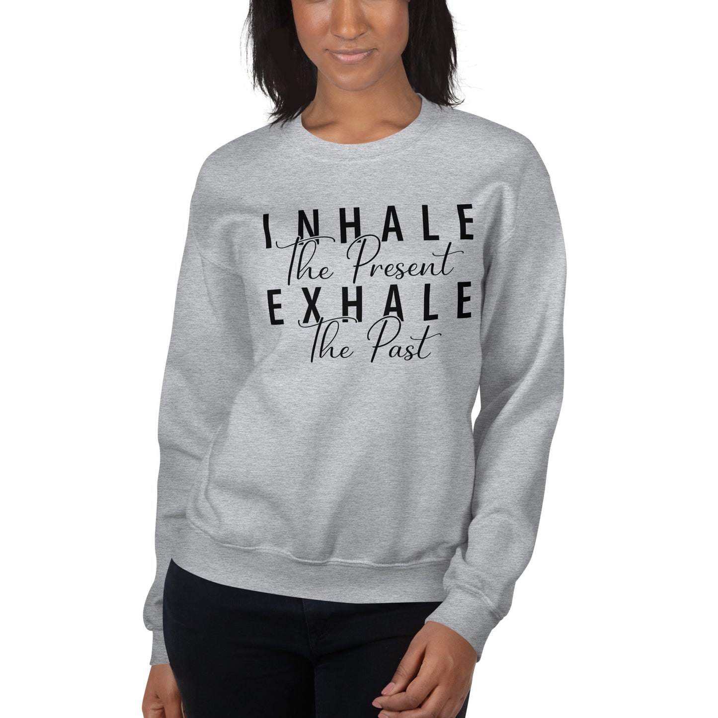 Inhale The Present Exhale The Past Sweatshirt