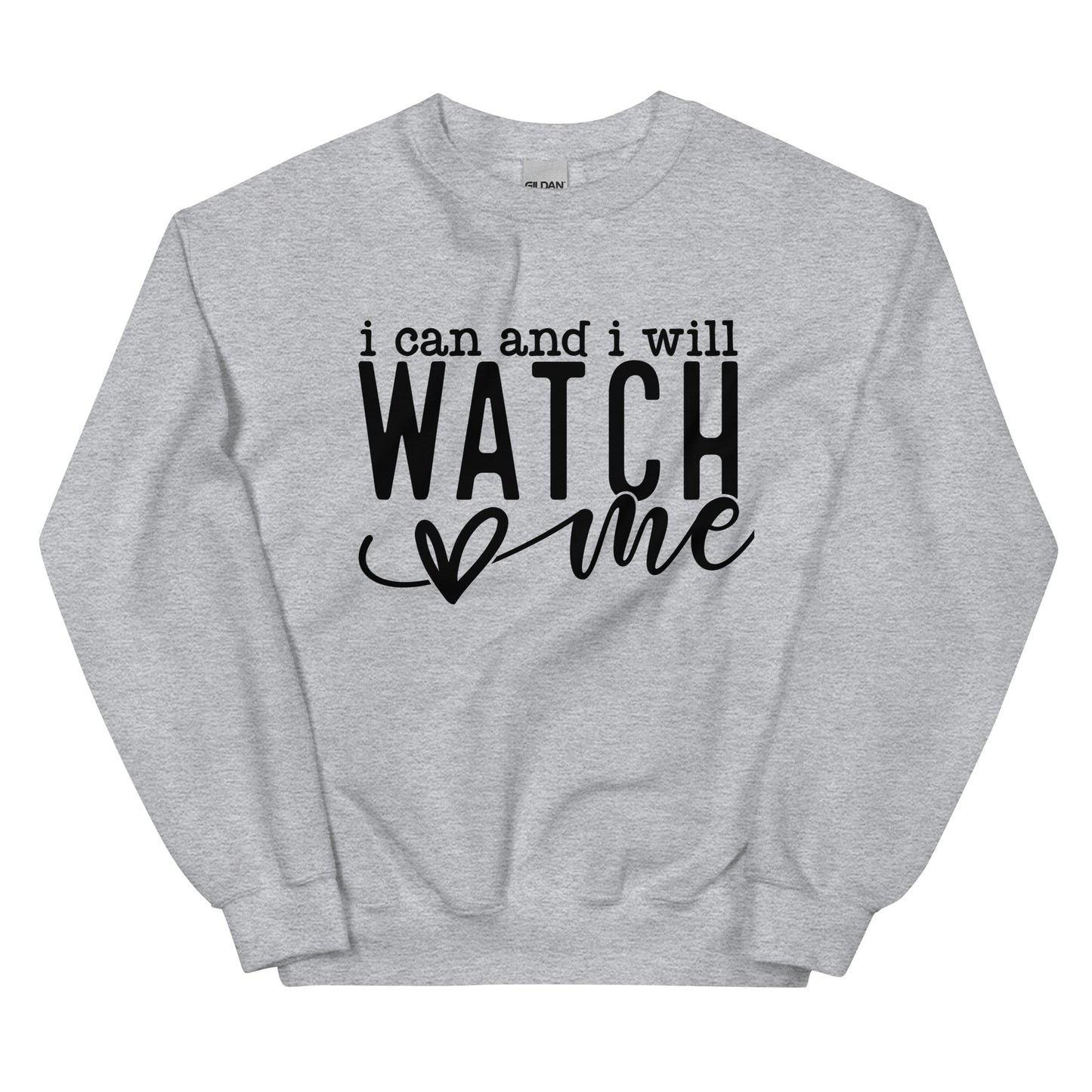 I Can and I Will Watch Me Sweatshirt