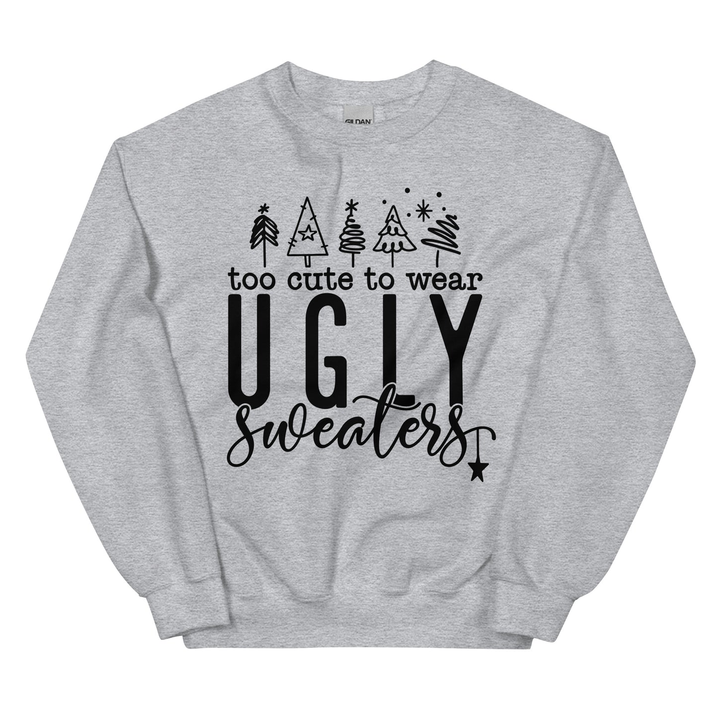 Too Cute To Wear Ugly Sweatshirt