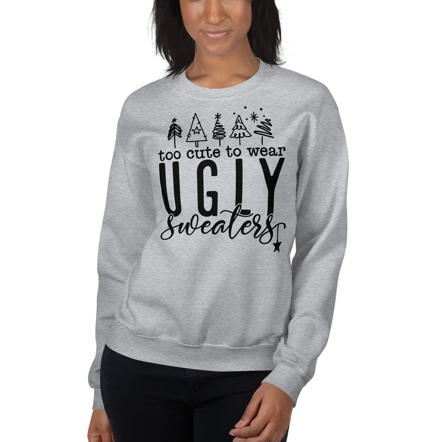 Too Cute To Wear Ugly Sweaters Sweatshirt