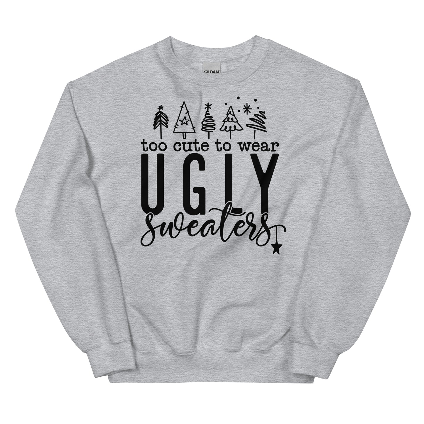 Too Cute To Wear Ugly Sweaters Sweatshirt