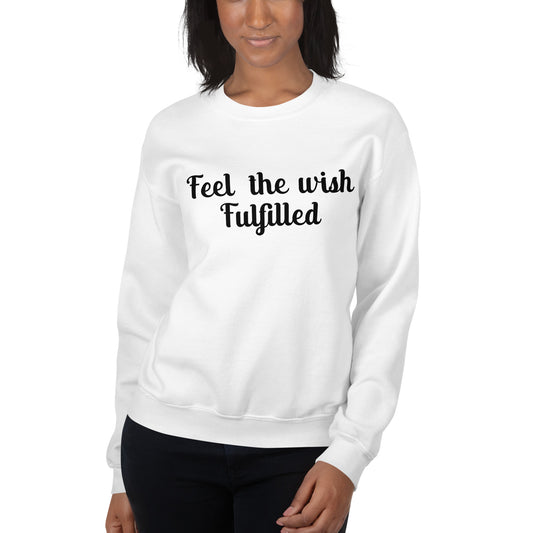 Feel The Wish Fulfilled Sweatshirt