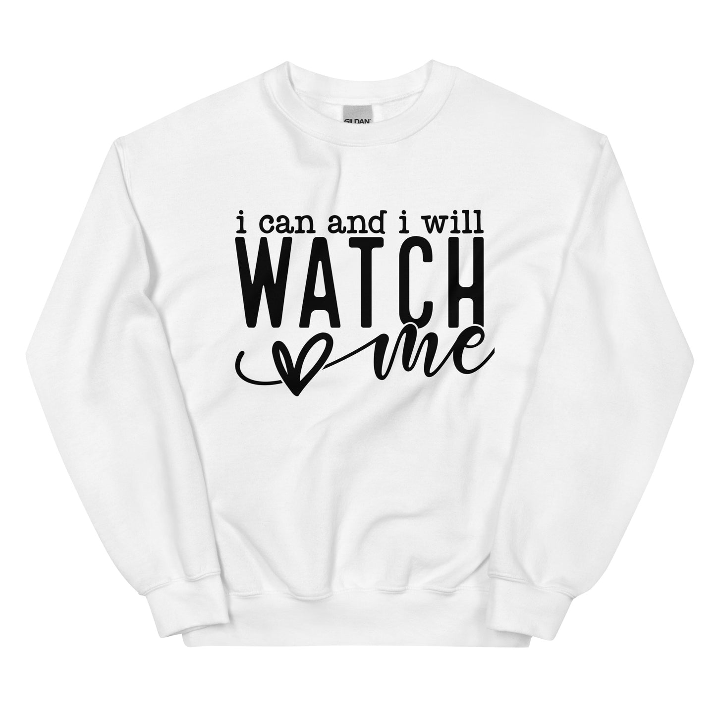 I Can and I Will Watch Me Sweatshirt