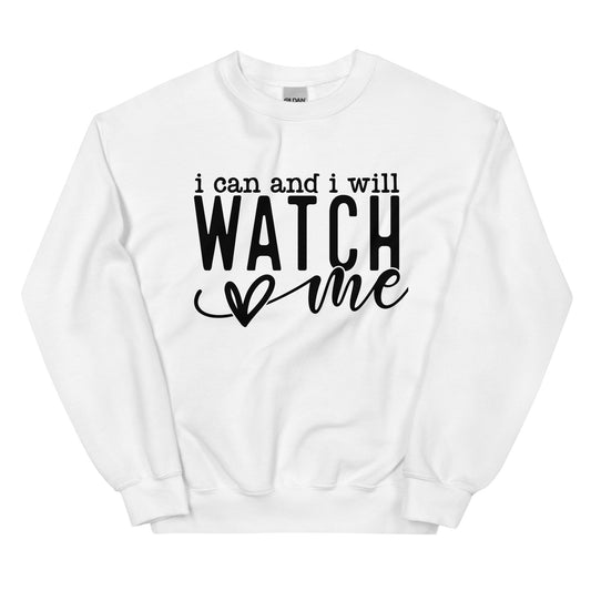 I Can and I Will Watch Me Sweatshirt